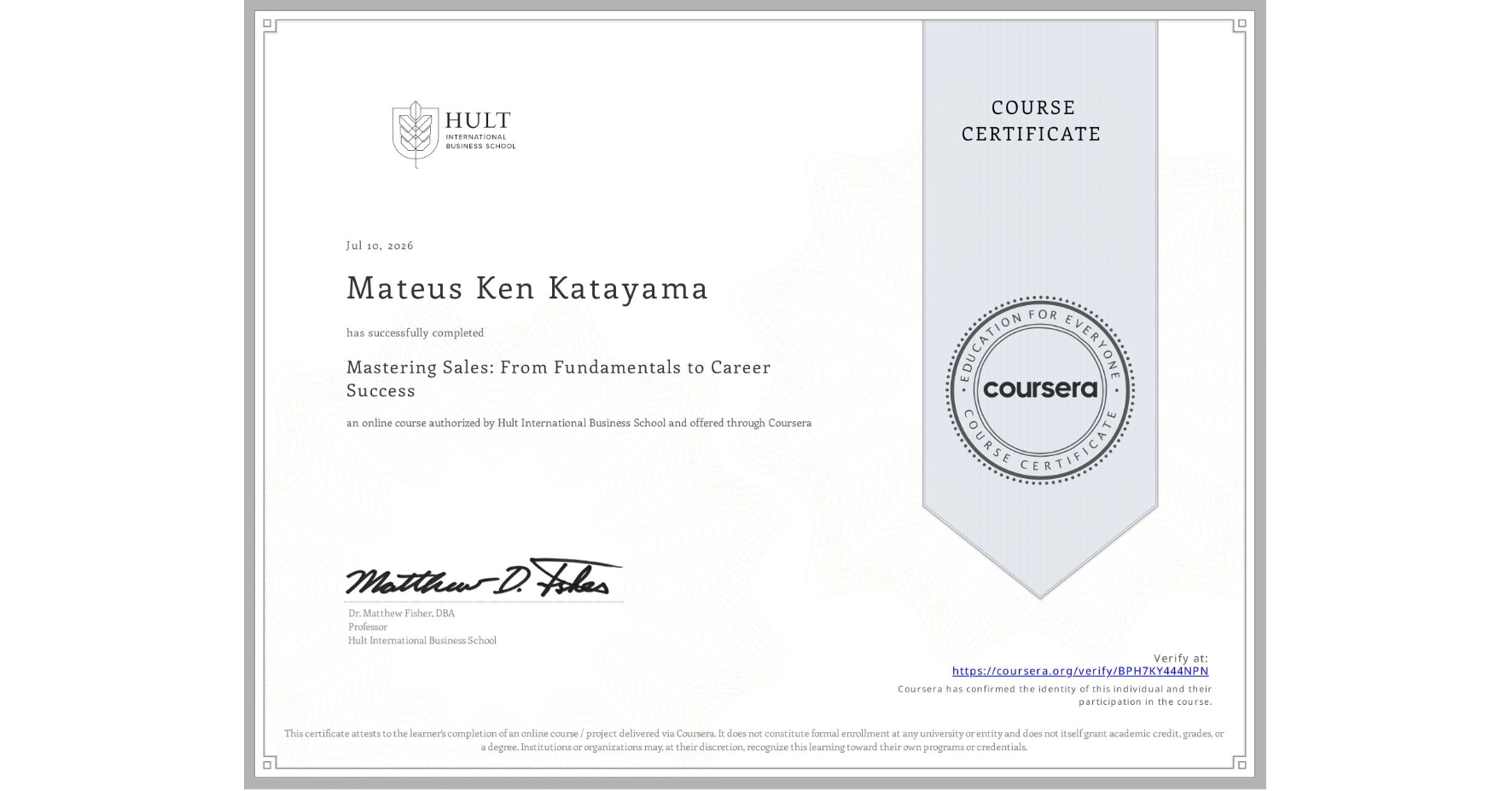 View certificate for Mateus Ken Katayama, Mastering Sales: From Fundamentals to Career Success, an online non-credit course authorized by Hult International Business School and offered through Coursera