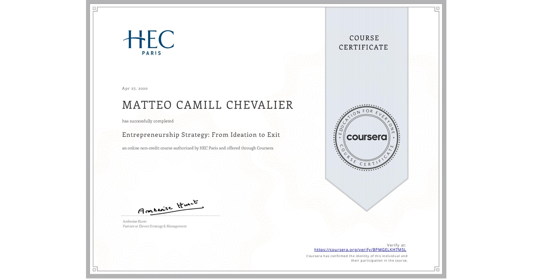 View certificate for MATTEO CAMILL  CHEVALIER, Entrepreneurship Strategy: From Ideation to Exit, an online non-credit course authorized by HEC Paris and offered through Coursera