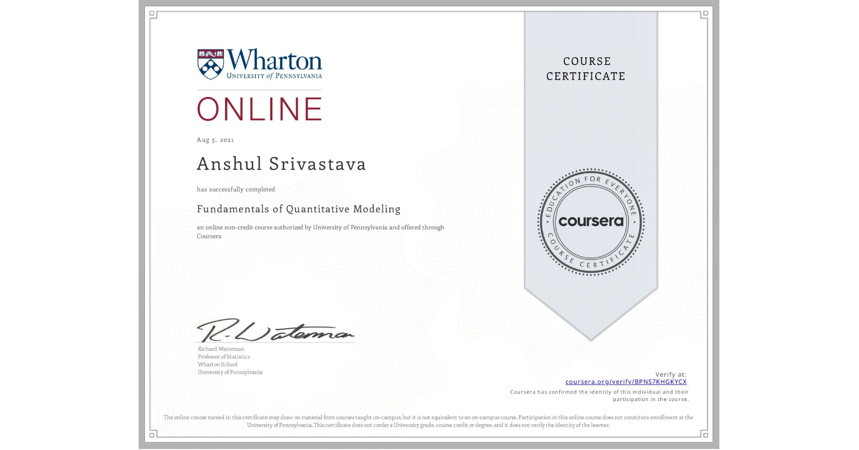 View certificate for Anshul Srivastava, Fundamentals of Quantitative Modeling, an online non-credit course authorized by University of Pennsylvania and offered through Coursera