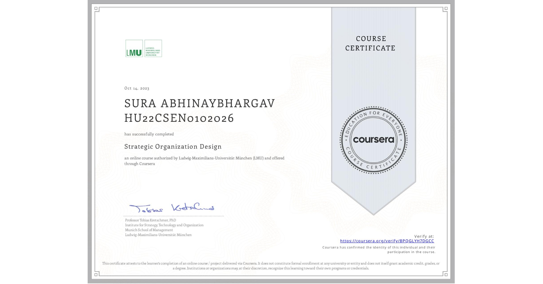 View certificate for SURA ABHINAYBHARGAV HU22CSEN0102026, Strategic Organization Design, an online non-credit course authorized by Ludwig-Maximilians-Universität München (LMU) and offered through Coursera