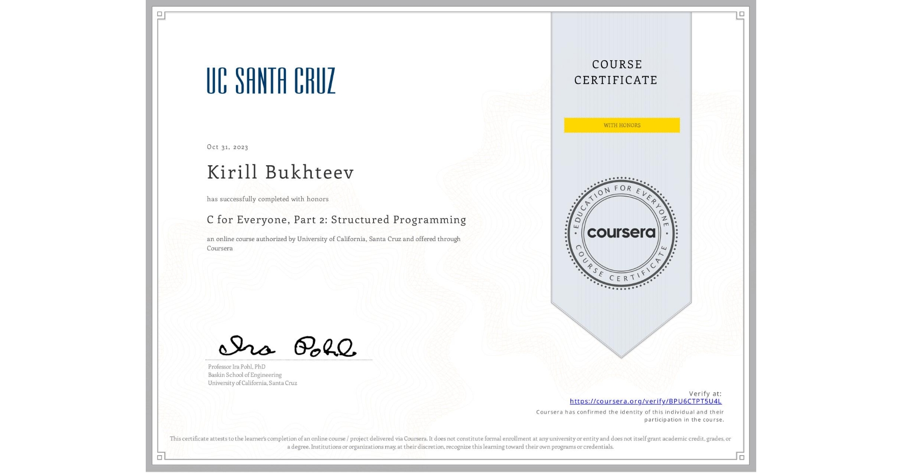 View certificate for Kirill Bukhteev, C for Everyone, Part 2: Structured Programming, an online non-credit course authorized by University of California, Santa Cruz and offered through Coursera