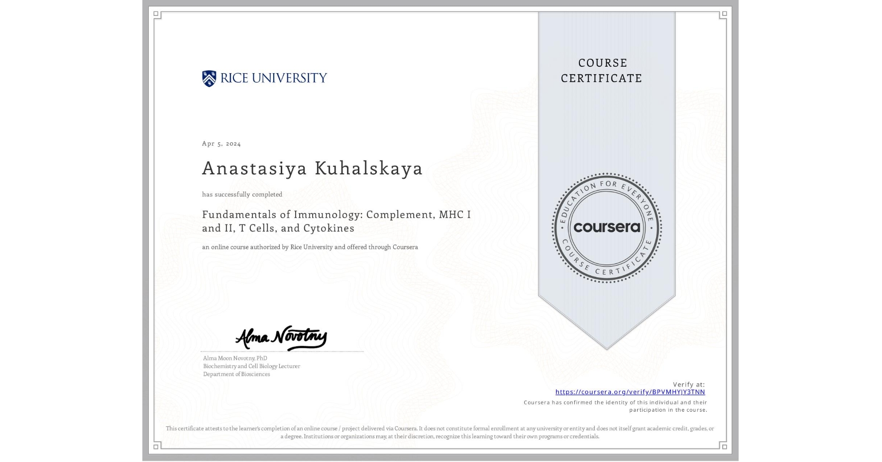 View certificate for Anastasiya Kuhalskaya, Fundamentals of Immunology: Complement, MHC I and II, T Cells, and Cytokines, an online non-credit course authorized by Rice University and offered through Coursera
