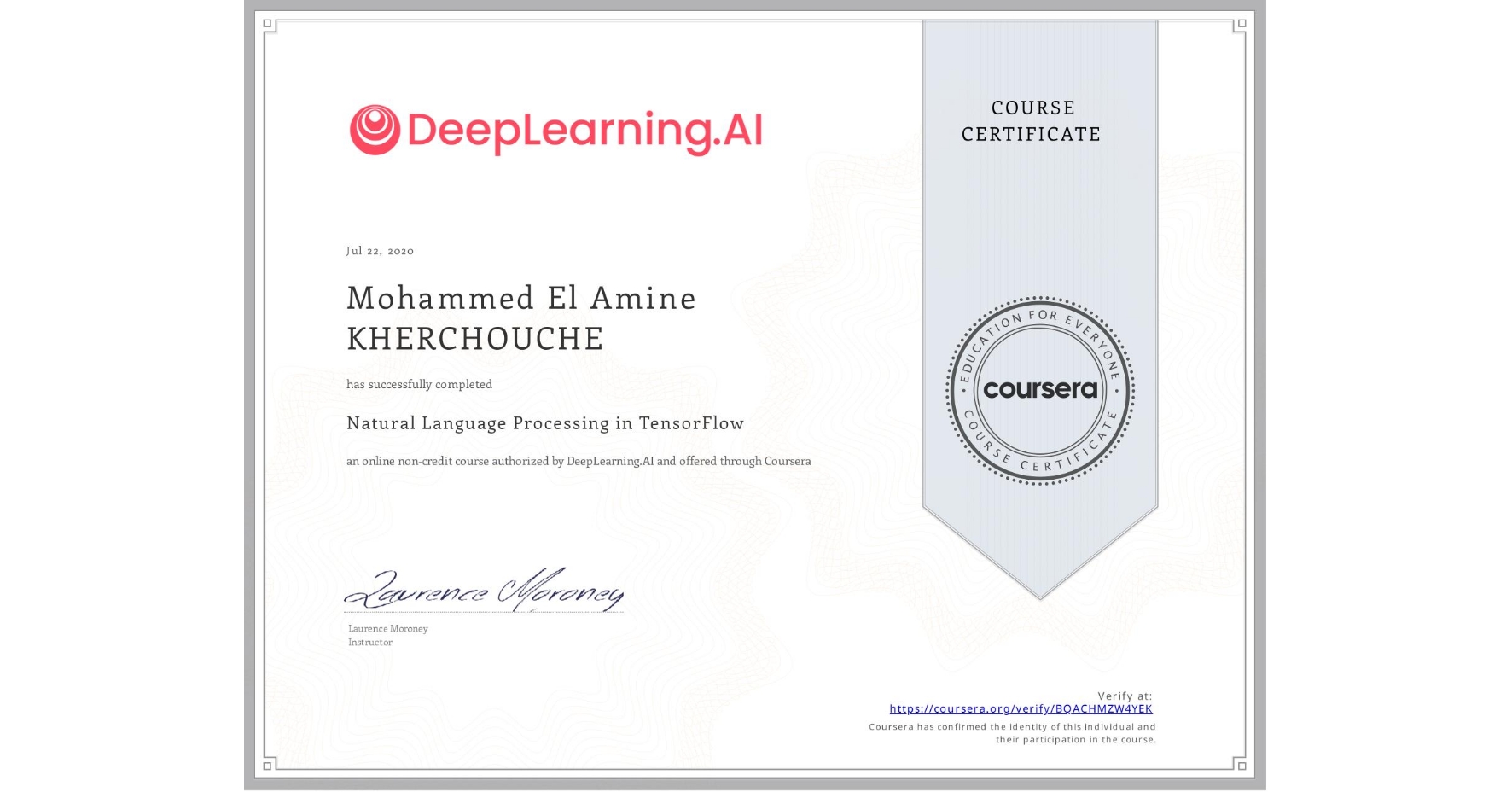 View certificate for Mohammed El Amine KHERCHOUCHE, Natural Language Processing in TensorFlow, an online non-credit course authorized by DeepLearning.AI and offered through Coursera