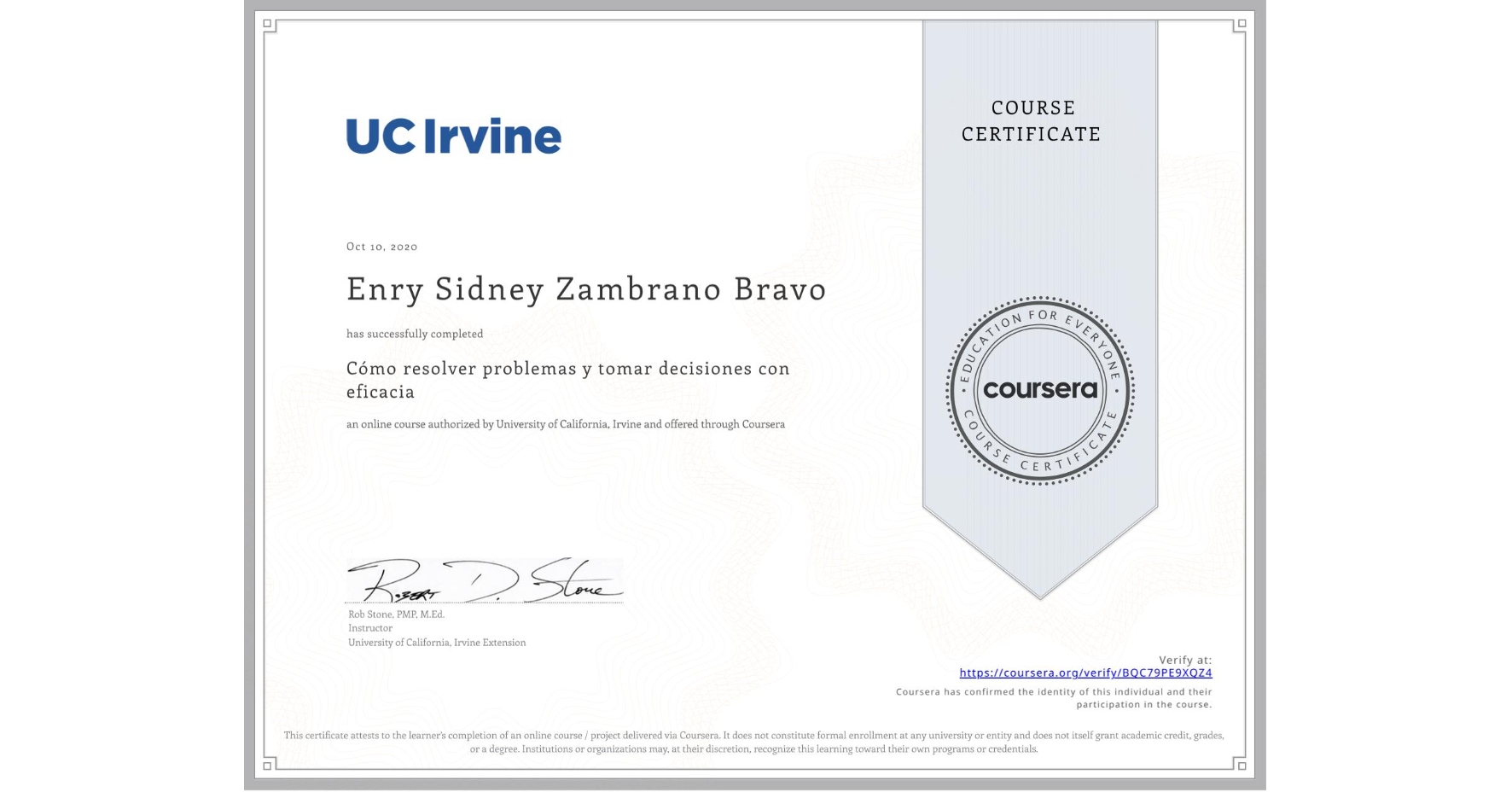 View certificate for Enry Sidney Zambrano Bravo, Cómo resolver problemas y tomar decisiones con eficacia, an online non-credit course authorized by University of California, Irvine and offered through Coursera