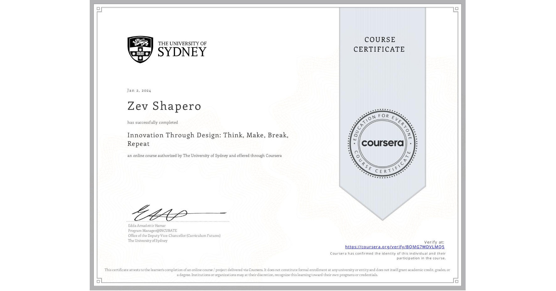 View certificate for Zev Shapero, Innovation Through Design: Think, Make, Break, Repeat, an online non-credit course authorized by The University of Sydney and offered through Coursera