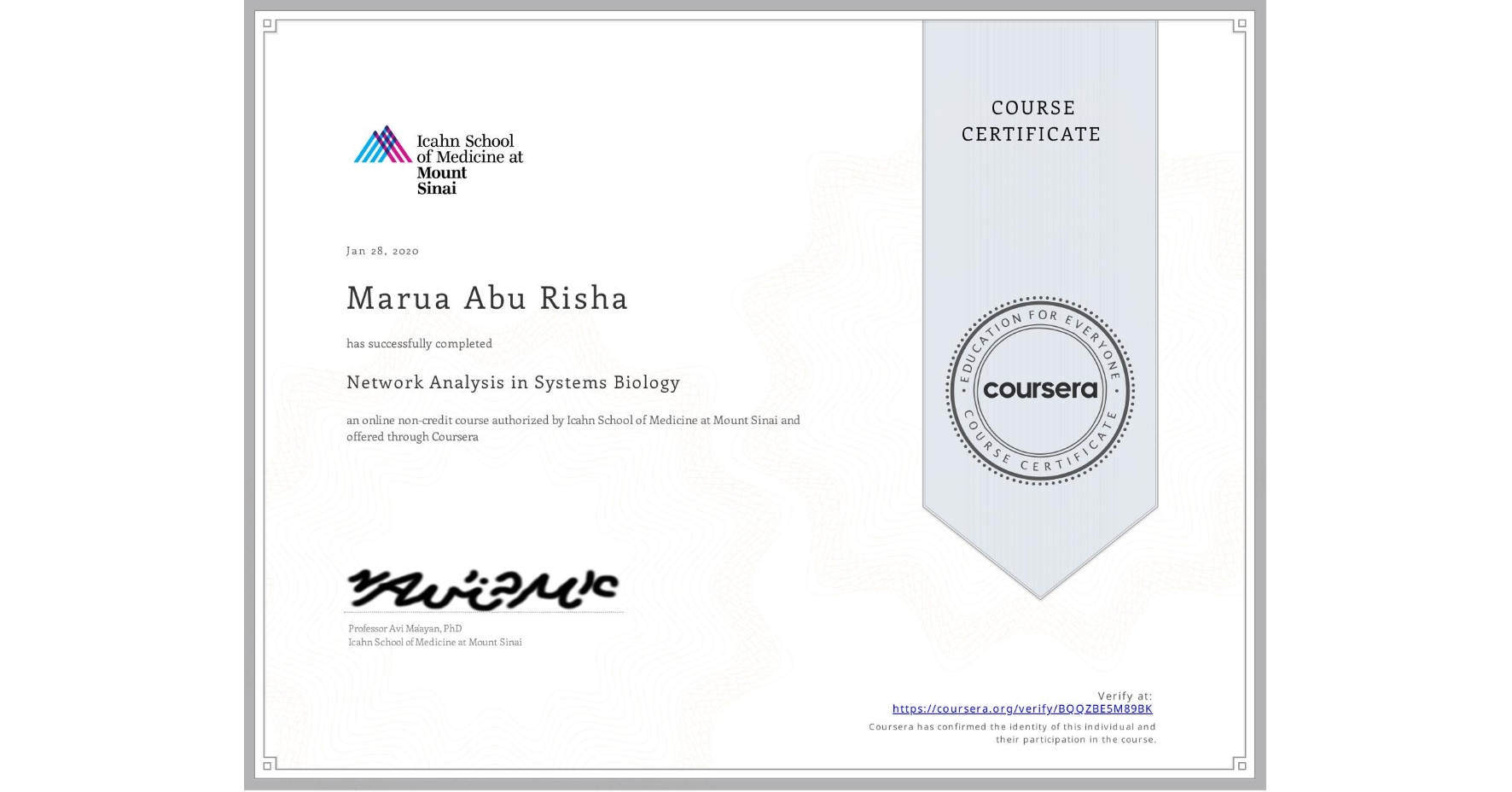 View certificate for Marua Abu Risha, Network Analysis in Systems Biology, an online non-credit course authorized by Icahn School of Medicine at Mount Sinai and offered through Coursera