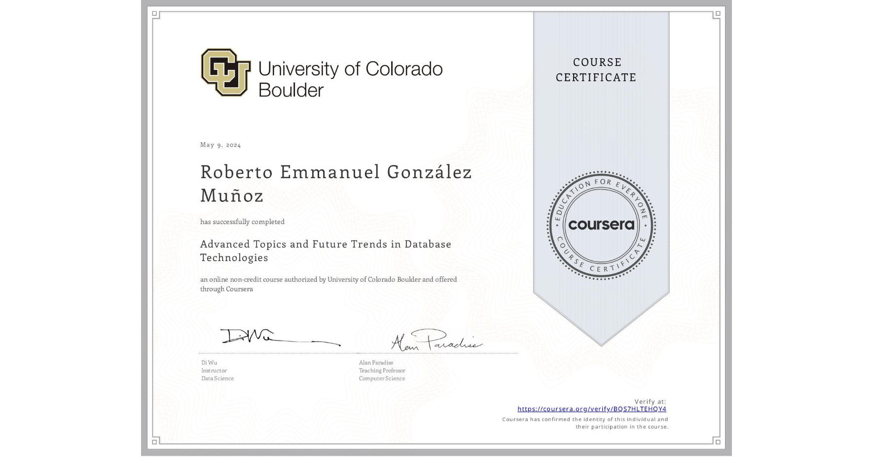 View certificate for Roberto Emmanuel González Muñoz, Advanced Topics and Future Trends in Database Technologies, an online non-credit course authorized by University of Colorado Boulder and offered through Coursera
