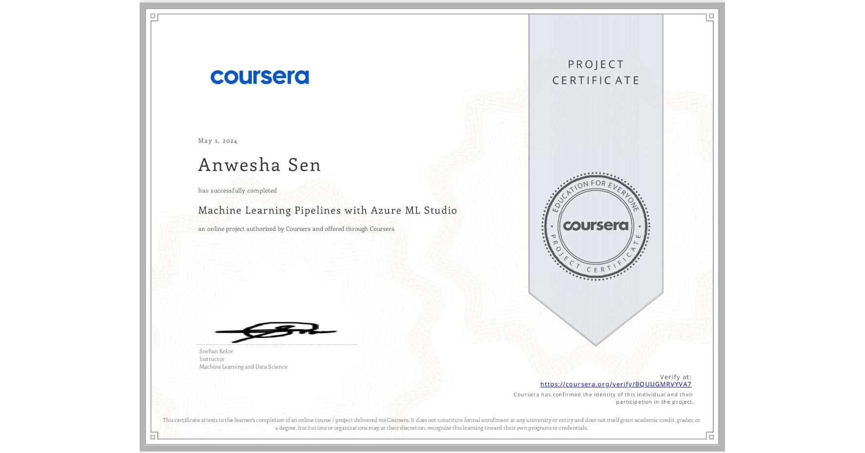 View certificate for Anwesha Sen, Machine Learning Pipelines with Azure ML Studio, an online non-credit course authorized by Coursera and offered through Coursera