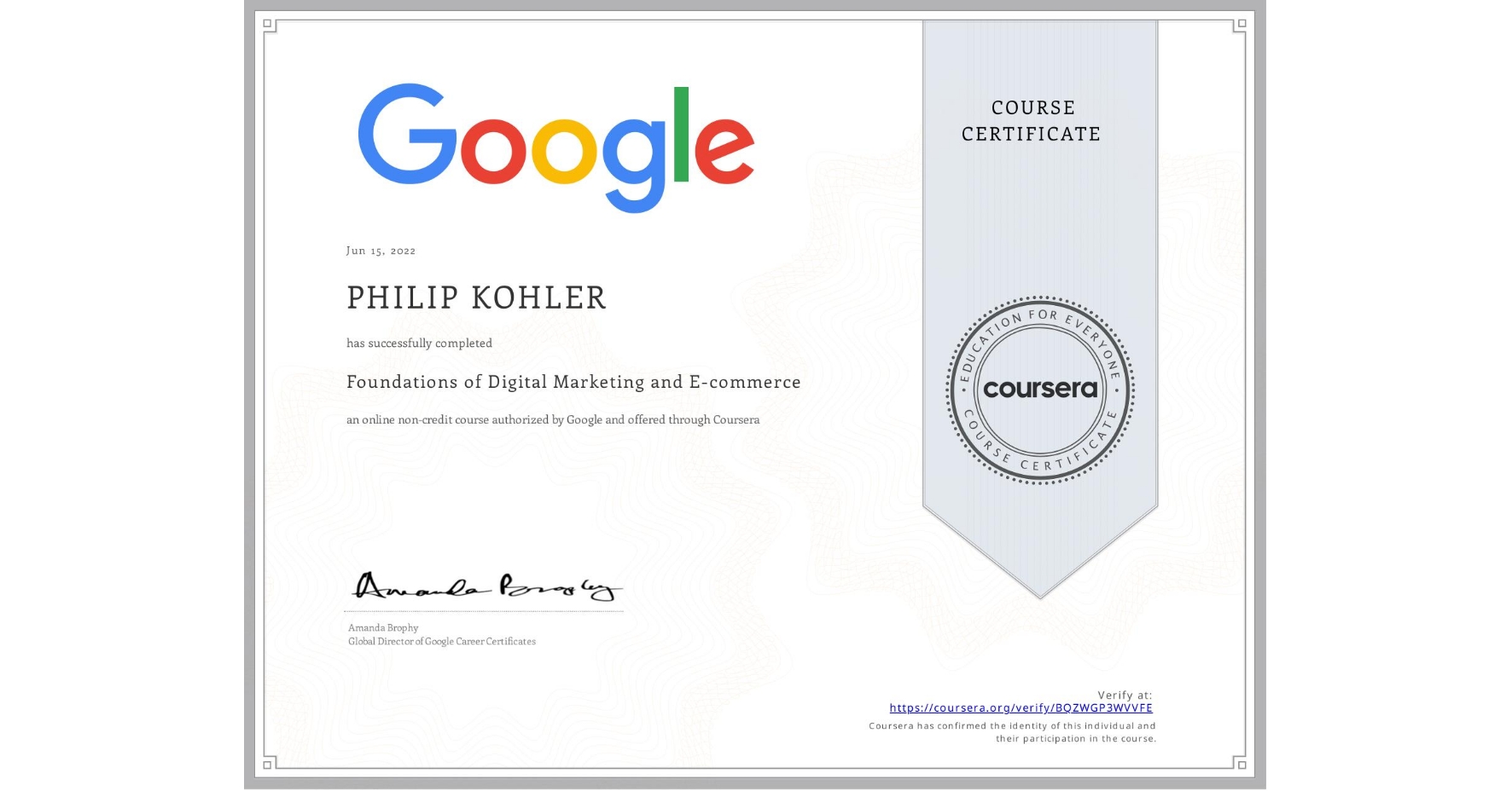 View certificate for PHILIP KOHLER, Foundations of Digital Marketing and E-commerce, an online non-credit course authorized by Google and offered through Coursera