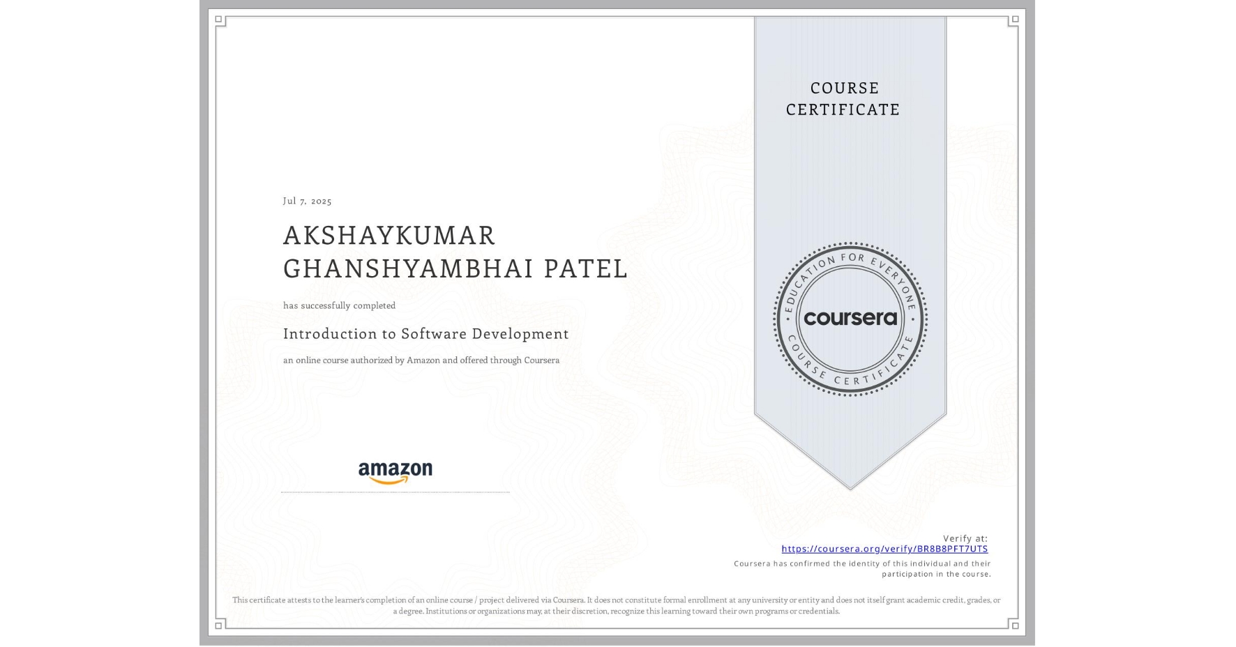 View certificate for AKSHAYKUMAR GHANSHYAMBHAI PATEL, Introduction to Software Development, an online non-credit course authorized by Amazon and offered through Coursera