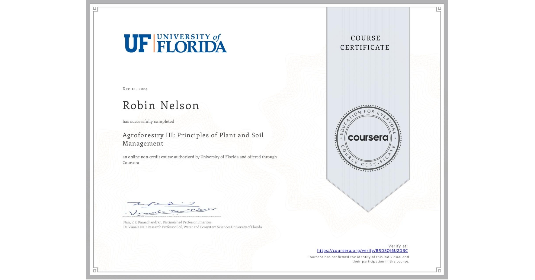 View certificate for Robin Nelson, Agroforestry III: Principles of Plant and Soil Management, an online non-credit course authorized by University of Florida and offered through Coursera