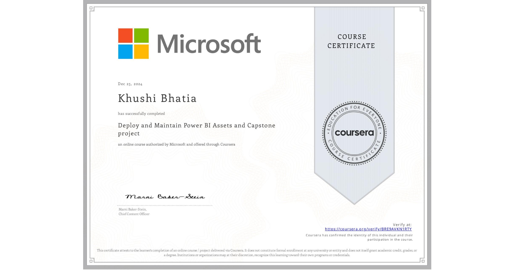 View certificate for Khushi Bhatia, Deploy and Maintain Power BI Assets and Capstone project, an online non-credit course authorized by Microsoft and offered through Coursera
