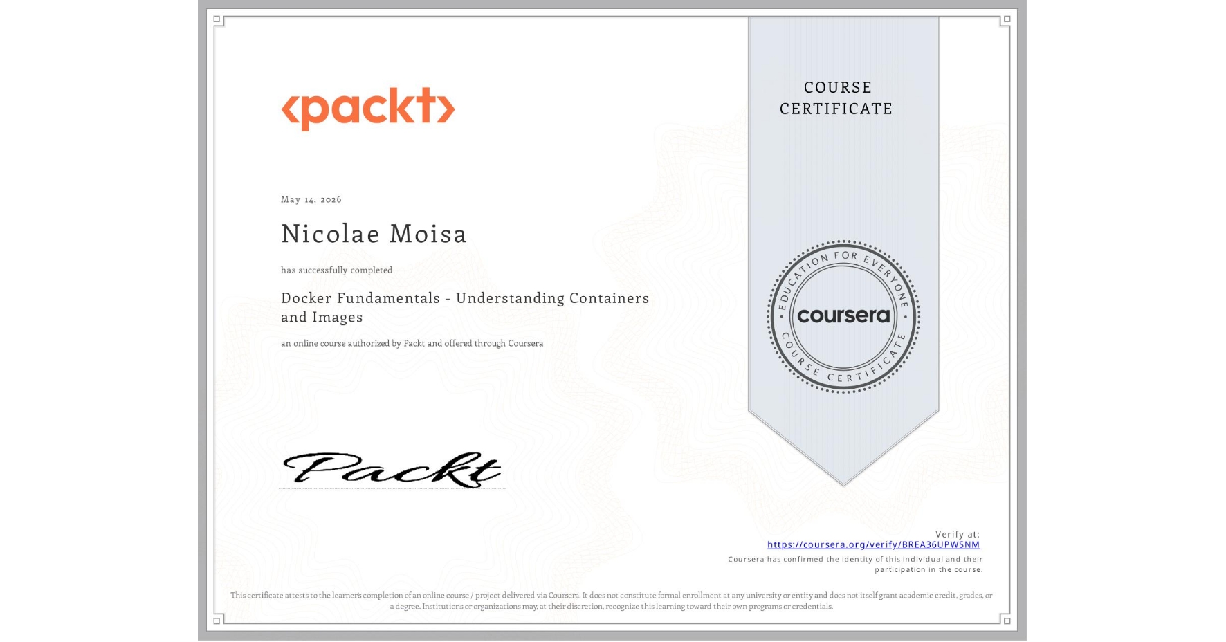 View certificate for Nicolae Moisa, Docker Fundamentals - Understanding Containers and Images, an online non-credit course authorized by Packt and offered through Coursera