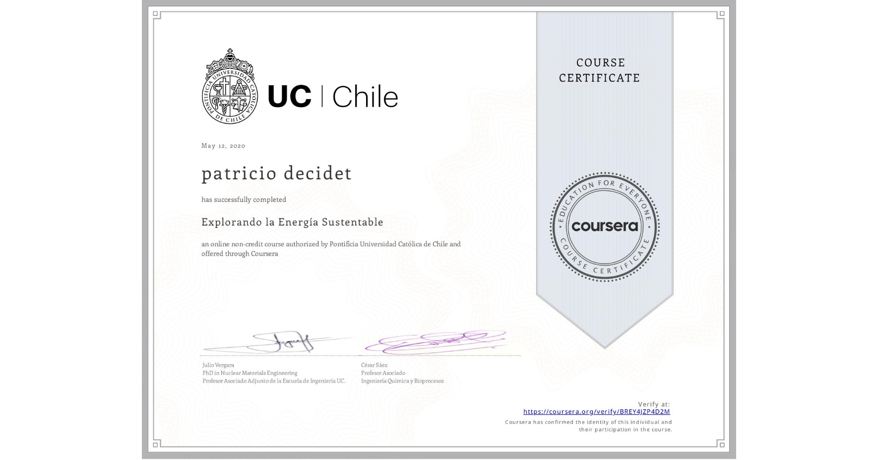 View certificate for patricio decidet, Explorando la Energía Sustentable, an online non-credit course authorized by Pontificia Universidad Católica de Chile and offered through Coursera