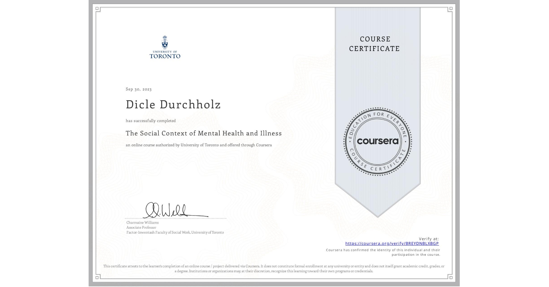 View certificate for Dicle Durchholz, The Social Context of Mental Health and Illness, an online non-credit course authorized by University of Toronto and offered through Coursera