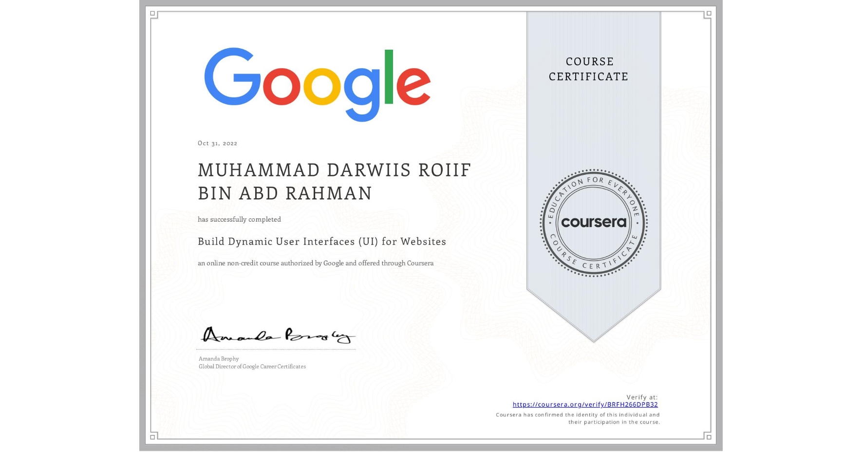 View certificate for MUHAMMAD DARWIIS ROIIF  BIN ABD RAHMAN, Build Dynamic User Interfaces (UI) for Websites, an online non-credit course authorized by Google and offered through Coursera