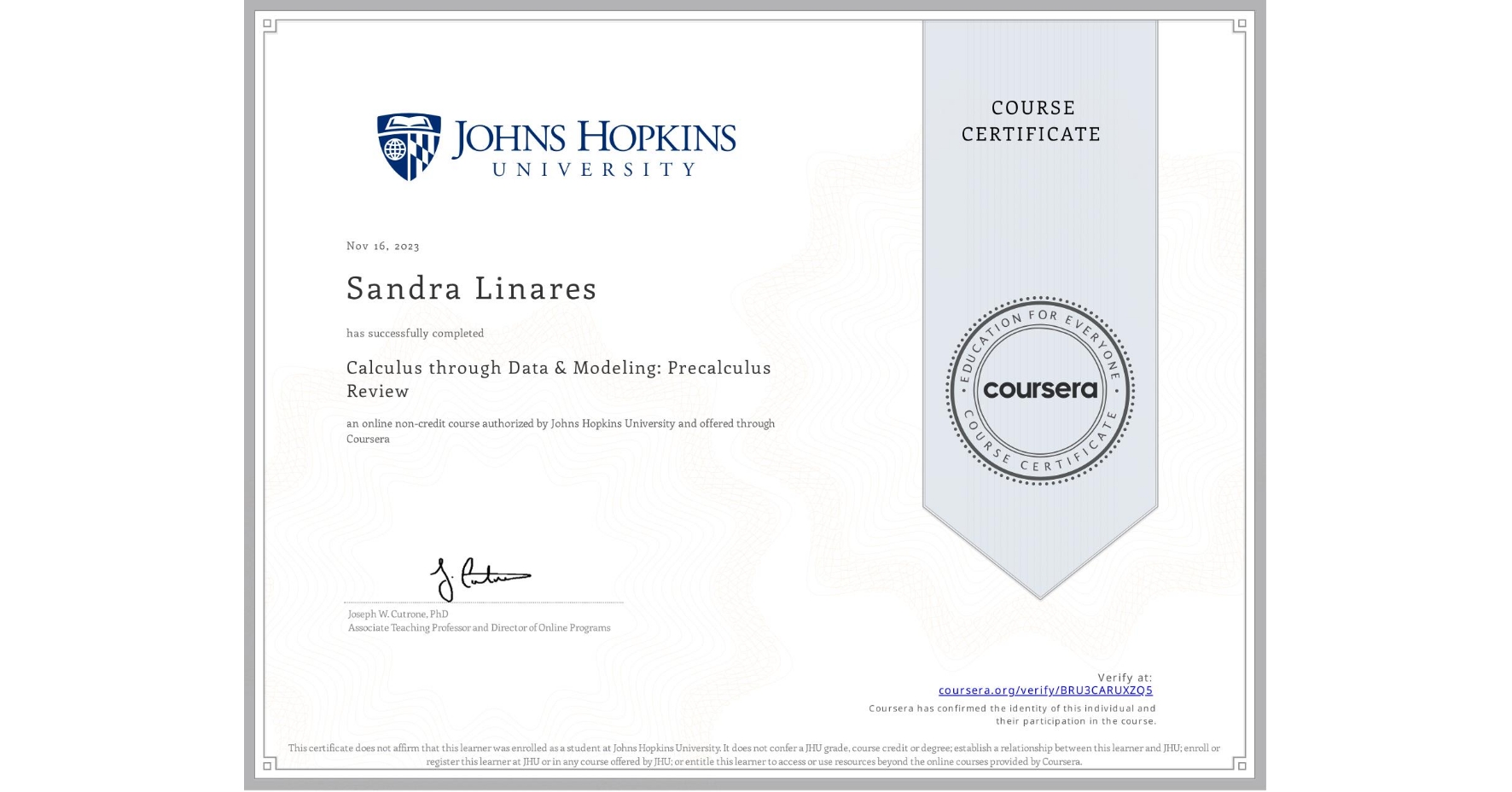 View certificate for Sandra Linares, Calculus through Data & Modeling: Precalculus Review, an online non-credit course authorized by Johns Hopkins University and offered through Coursera