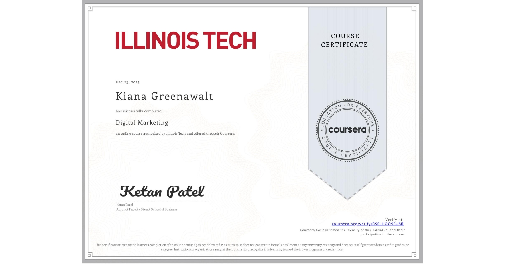 View certificate for Kiana Greenawalt, Digital Marketing, an online non-credit course authorized by Illinois Tech and offered through Coursera