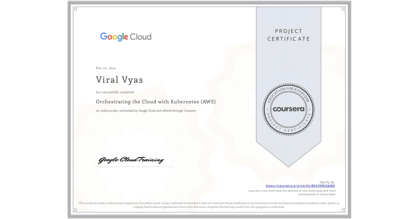 View certificate for Viral Vyas, Orchestrating the Cloud with Kubernetes (AWS), an online non-credit course authorized by Google Cloud and offered through Coursera