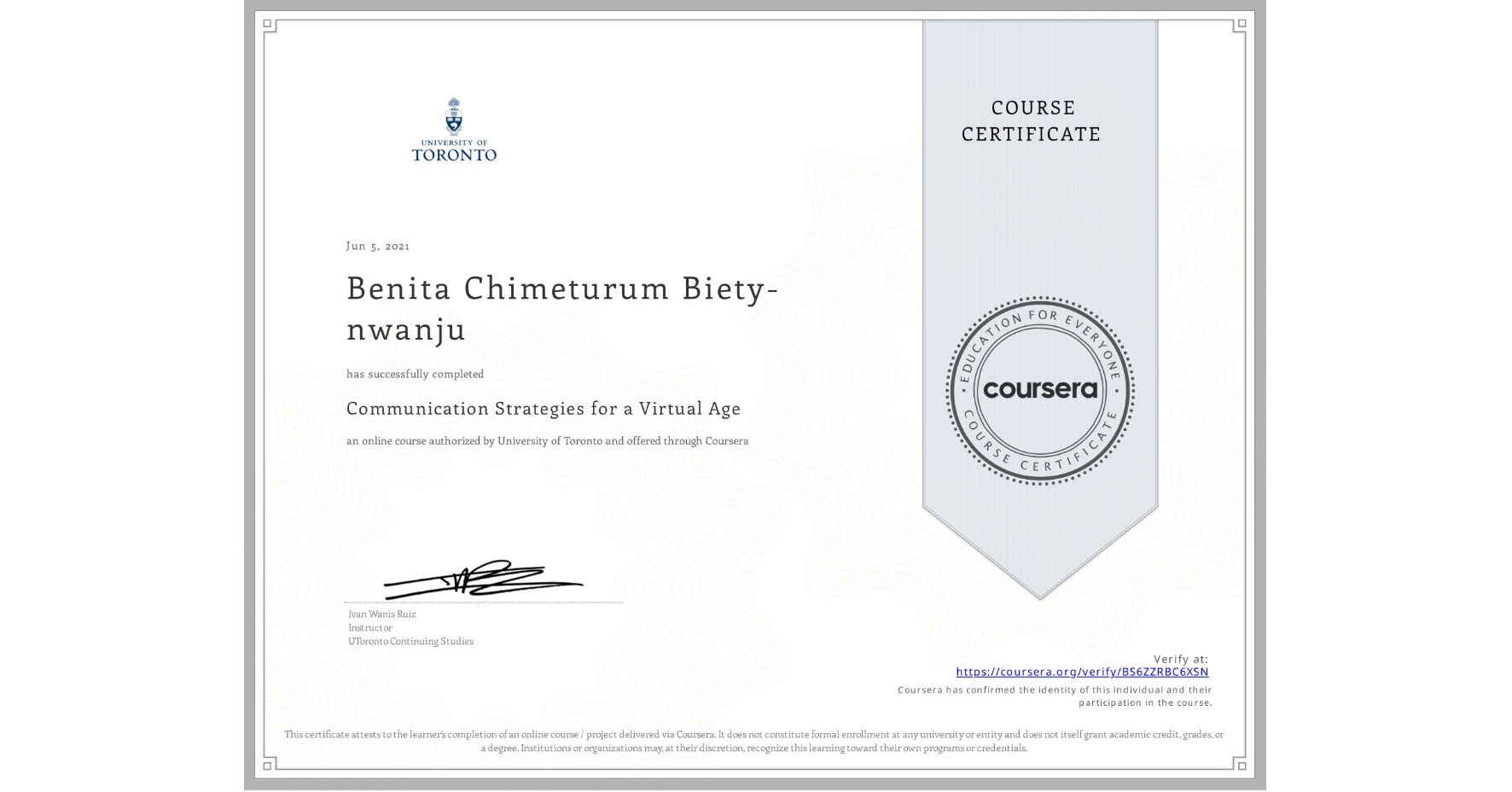 View certificate for Benita Chimeturum Biety-nwanju, Communication Strategies for a Virtual Age, an online non-credit course authorized by University of Toronto and offered through Coursera