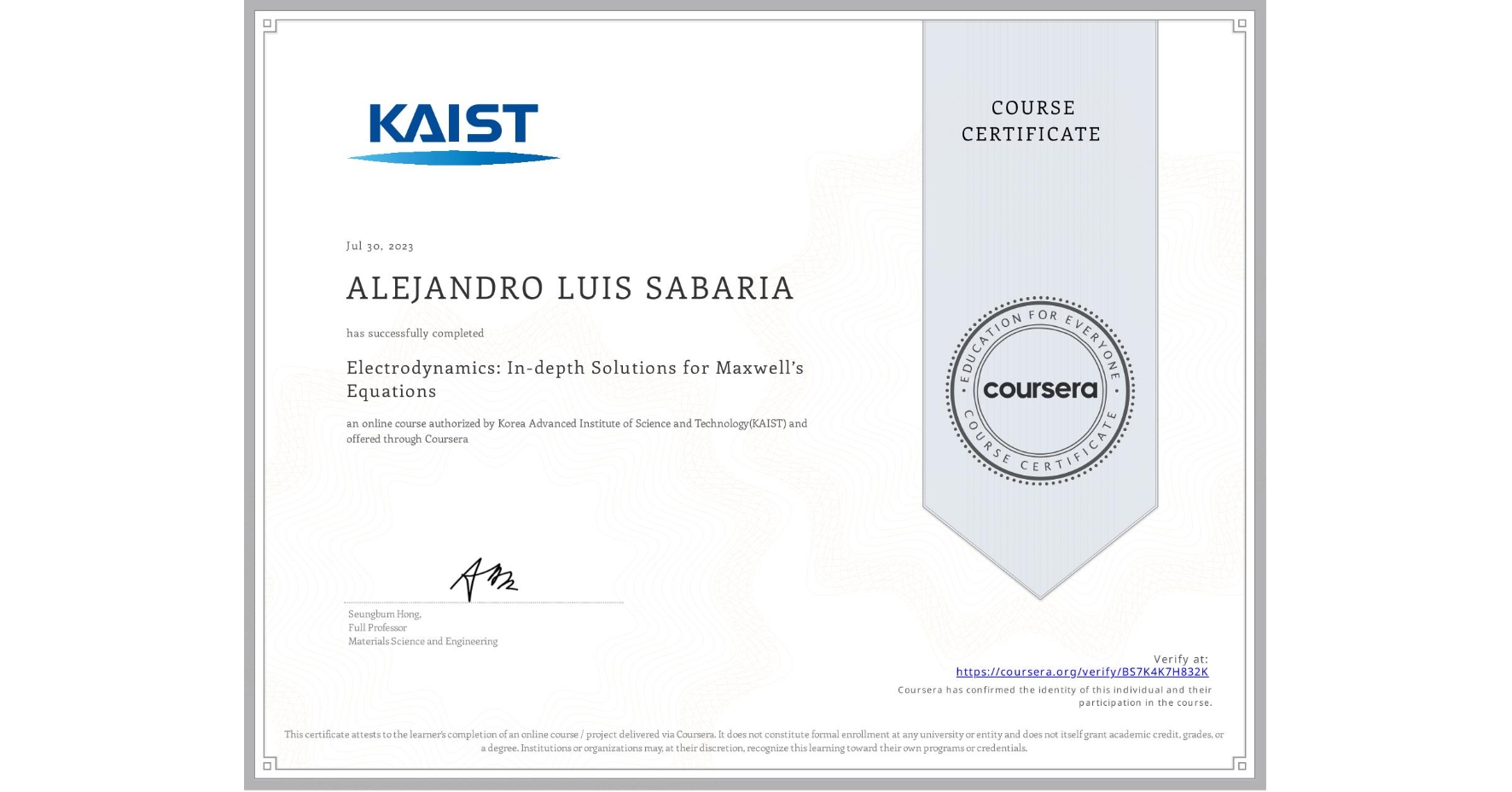 View certificate for ALEJANDRO LUIS SABARIA, Electrodynamics: In-depth Solutions for Maxwell’s Equations, an online non-credit course authorized by Korea Advanced Institute of Science and Technology(KAIST) and offered through Coursera