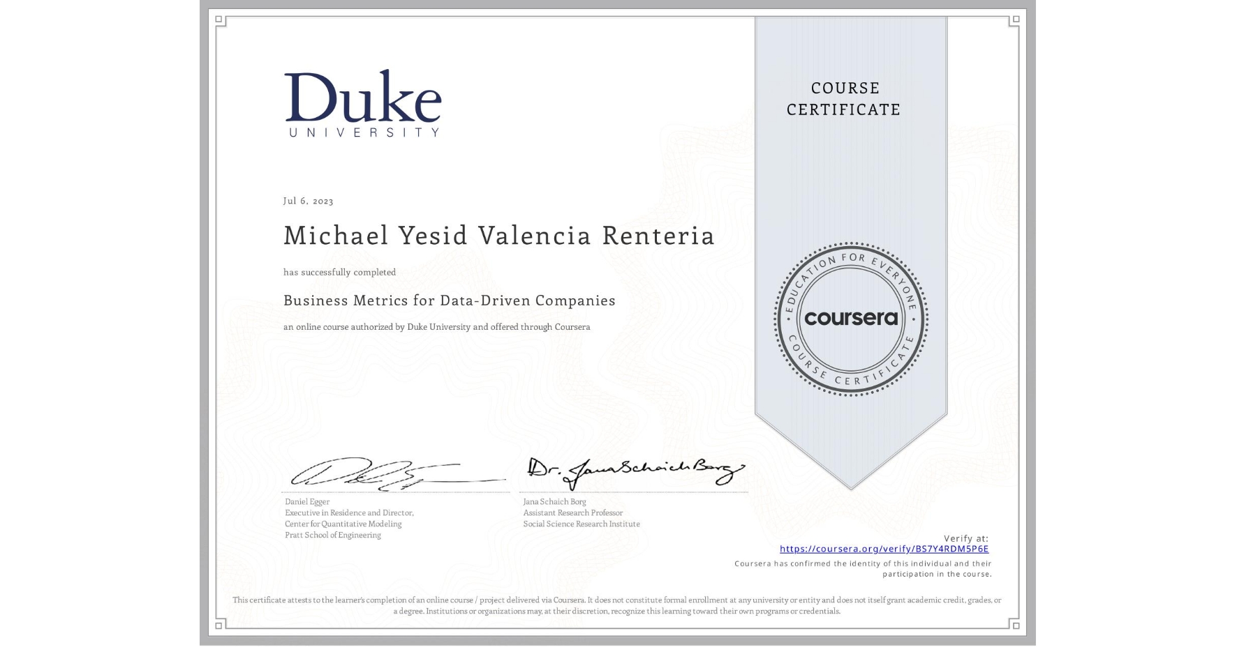 View certificate for Michael Yesid Valencia Renteria, Business Metrics for Data-Driven Companies, an online non-credit course authorized by Duke University and offered through Coursera