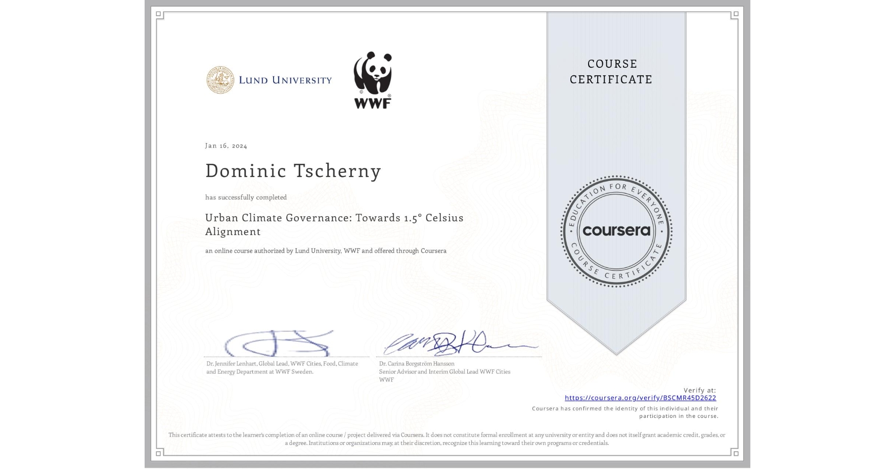 View certificate for Dominic Tscherny, Urban Climate Governance: Towards 1.5° Celsius Alignment, an online non-credit course authorized by Lund University & WWF and offered through Coursera