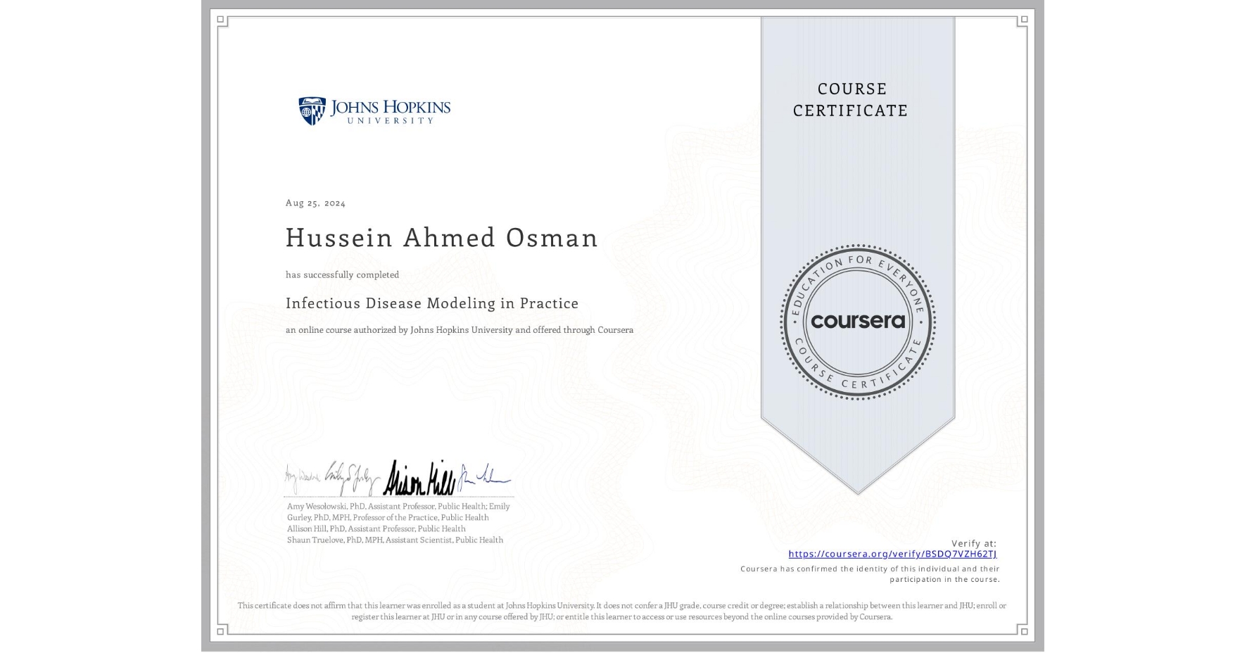 View certificate for Hussein Ahmed Osman, Infectious Disease Modeling in Practice, an online non-credit course authorized by Johns Hopkins University and offered through Coursera