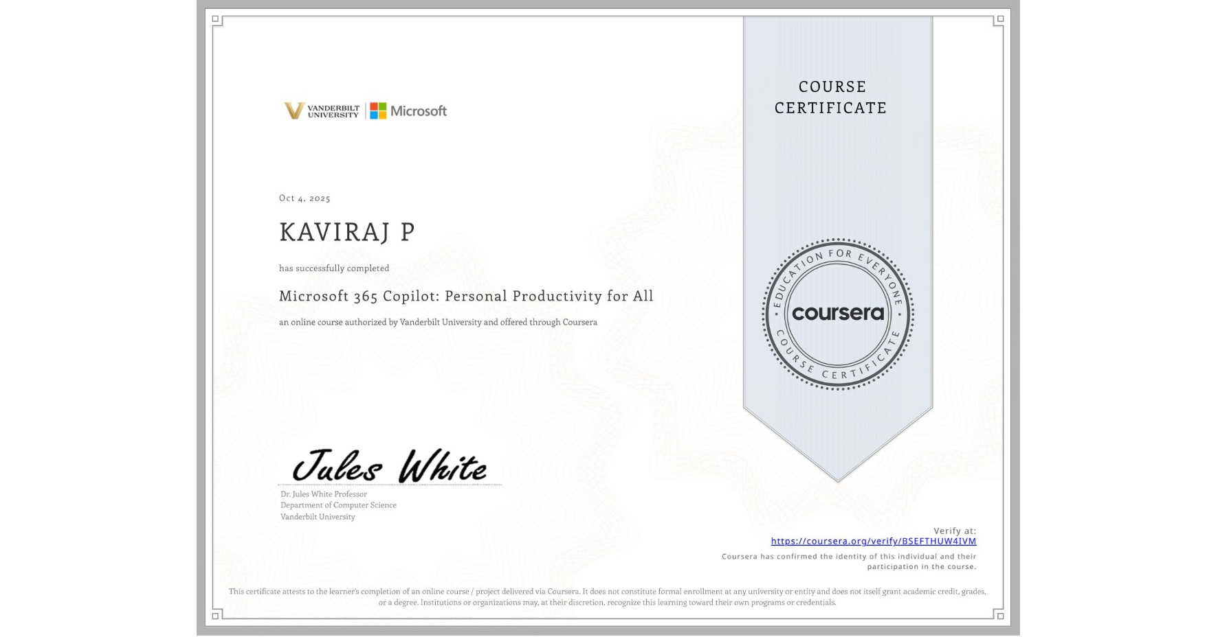 View certificate for KAVIRAJ P, Microsoft 365 Copilot: Personal Productivity for All, an online non-credit course authorized by Vanderbilt University and offered through Coursera