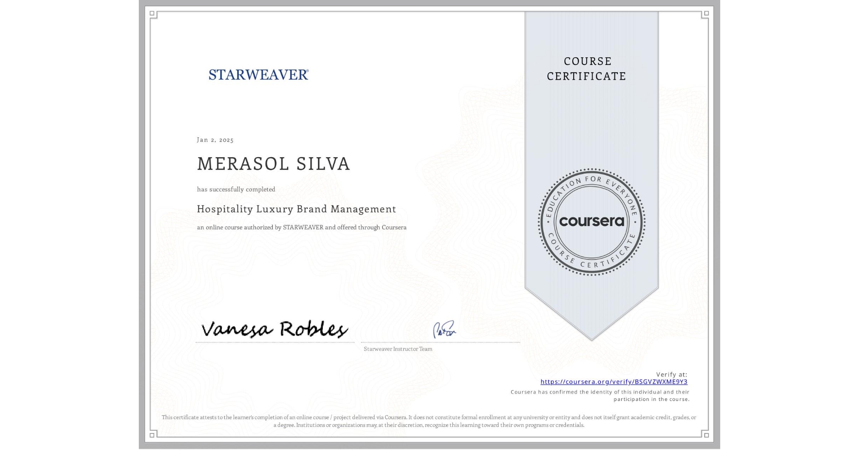 View certificate for MERASOL SILVA, Hospitality Luxury Brand Management, an online non-credit course authorized by STARWEAVER and offered through Coursera