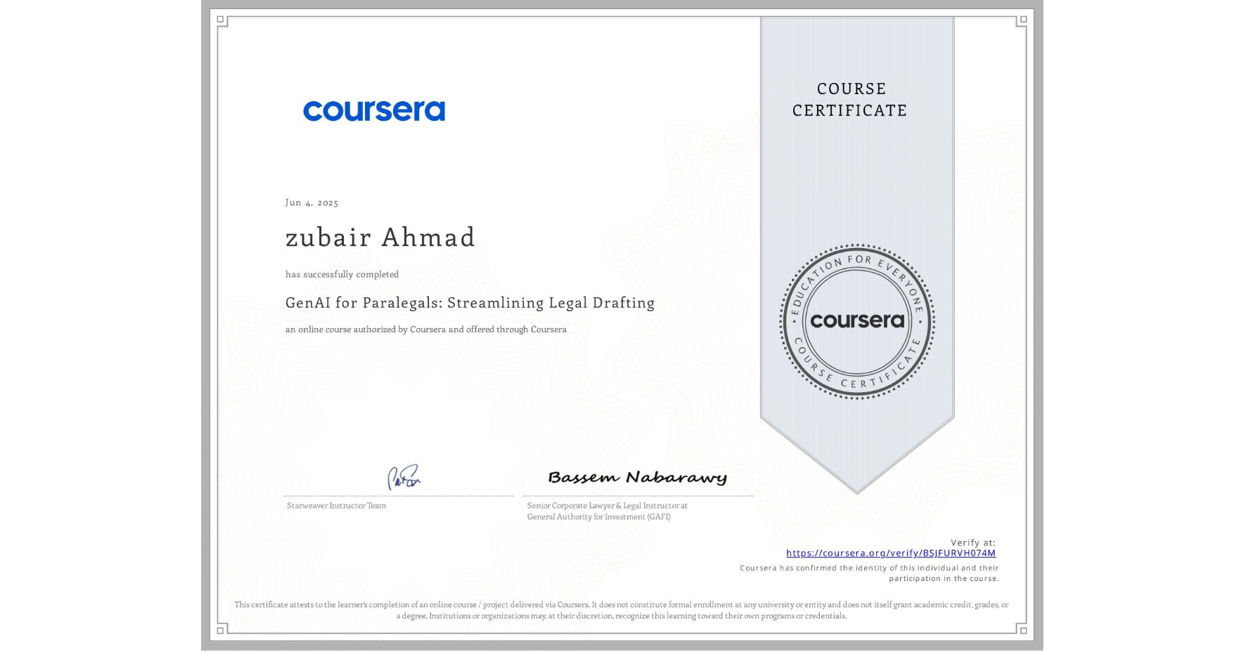 View certificate for zubair Ahmad , GenAI for Paralegals: Streamlining Legal Drafting, an online non-credit course authorized by Coursera and offered through Coursera