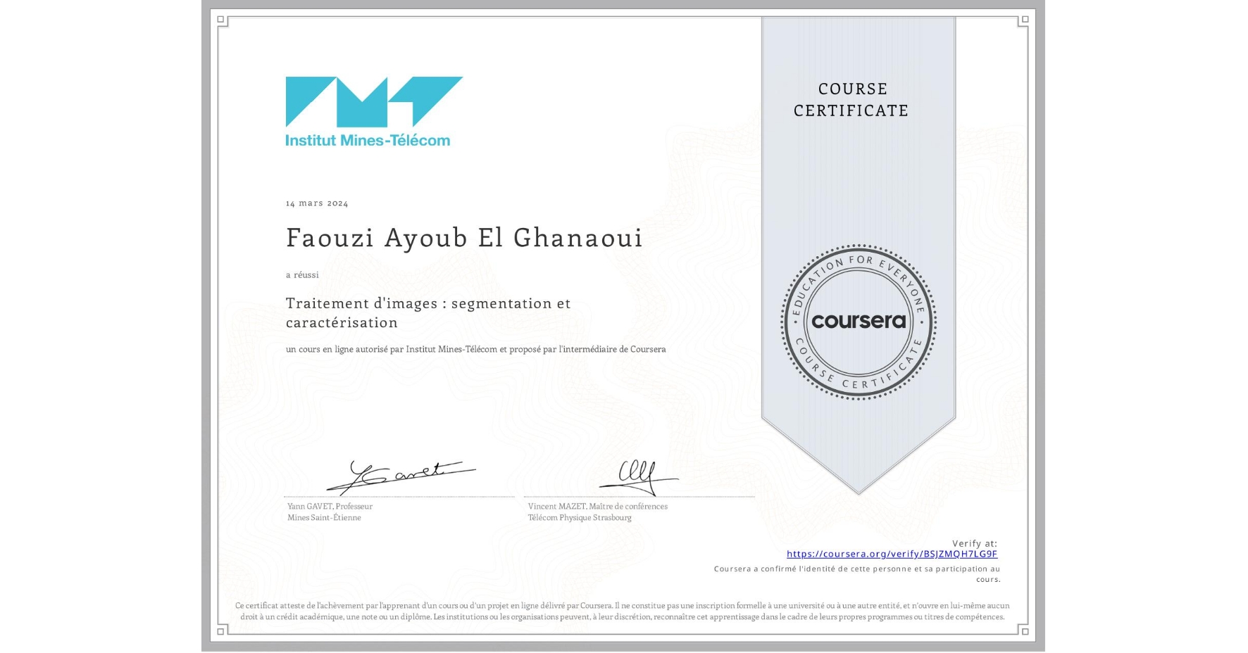 View certificate for Faouzi Ayoub El Ghanaoui, Traitement d'images : segmentation et caractérisation, an online non-credit course authorized by Institut Mines-Télécom and offered through Coursera
