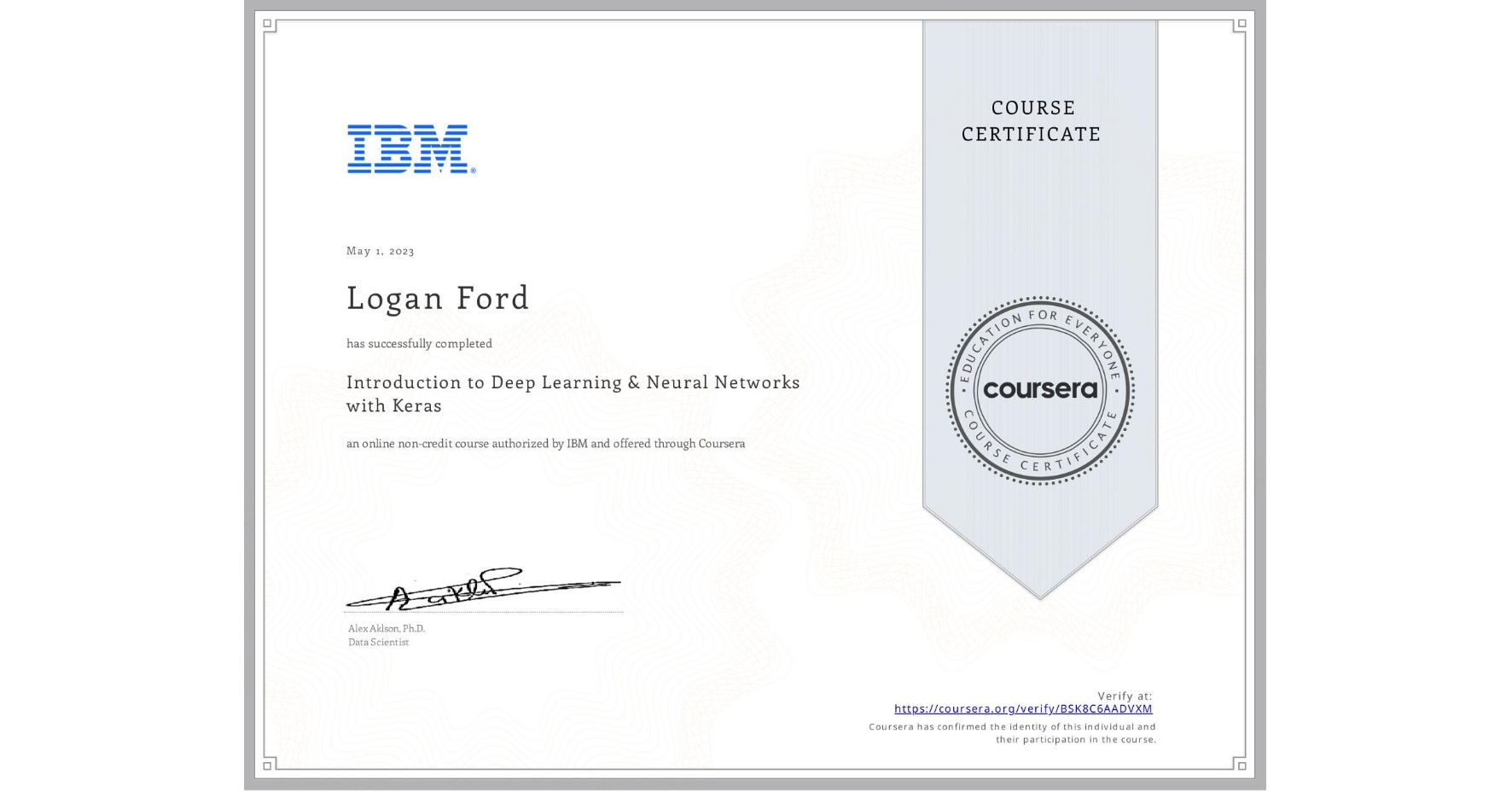 View certificate for Logan Ford, Introduction to Deep Learning & Neural Networks with Keras, an online non-credit course authorized by IBM and offered through Coursera