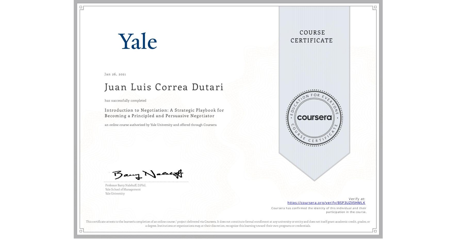 View certificate for Juan Luis  Correa Dutari, Introduction to Negotiation: A Strategic Playbook for Becoming a Principled and Persuasive Negotiator, an online non-credit course authorized by Yale University and offered through Coursera