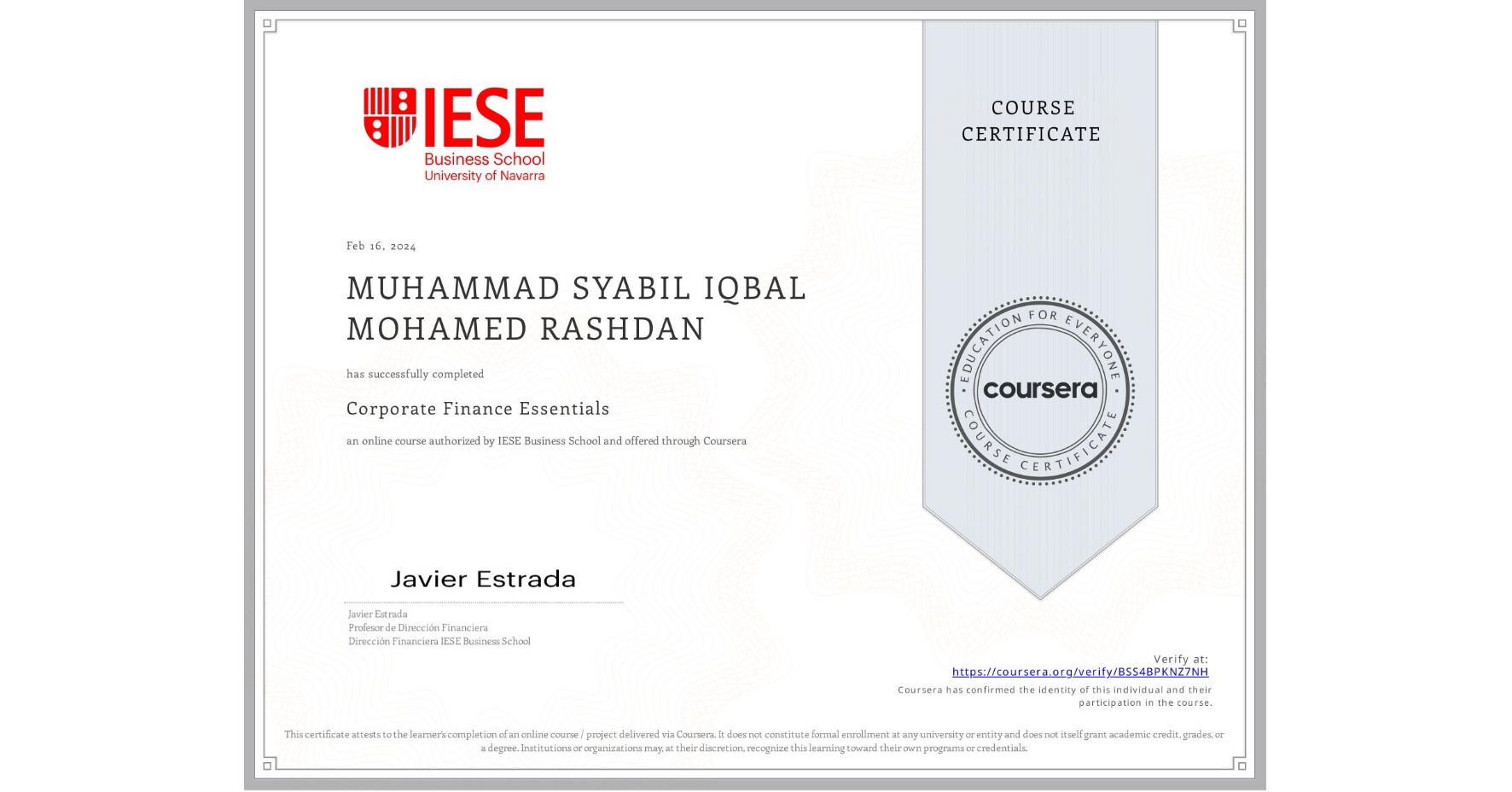 View certificate for MUHAMMAD SYABIL IQBAL MOHAMED RASHDAN, Corporate Finance Essentials, an online non-credit course authorized by IESE Business School and offered through Coursera