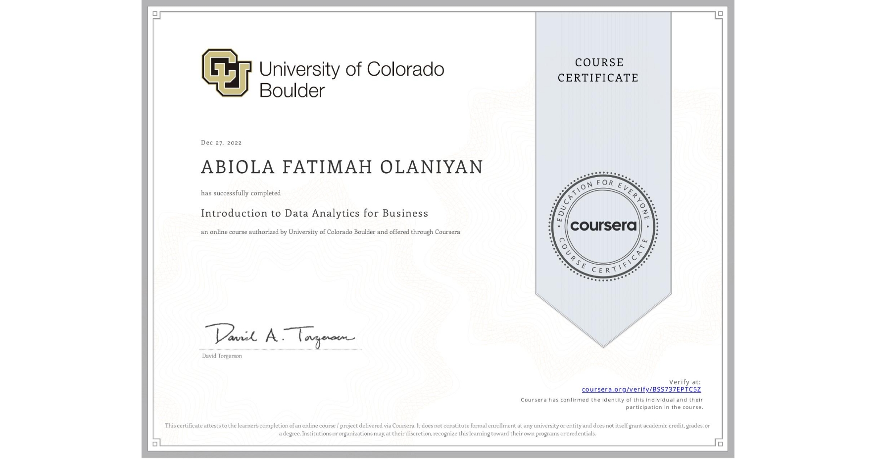 View certificate for ABIOLA FATIMAH OLANIYAN, Introduction to Data Analytics for Business, an online non-credit course authorized by University of Colorado Boulder and offered through Coursera