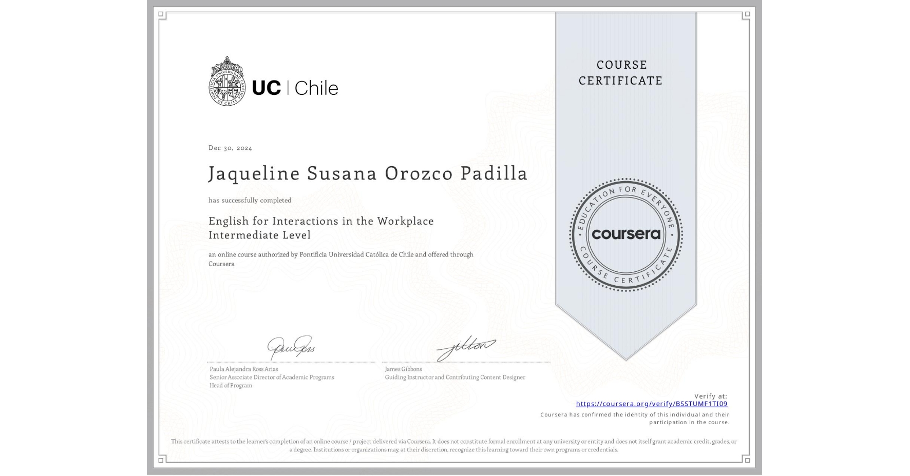 View certificate for Jaqueline Susana Orozco Padilla, English for Interactions in the Workplace Intermediate Level, an online non-credit course authorized by Pontificia Universidad Católica de Chile and offered through Coursera
