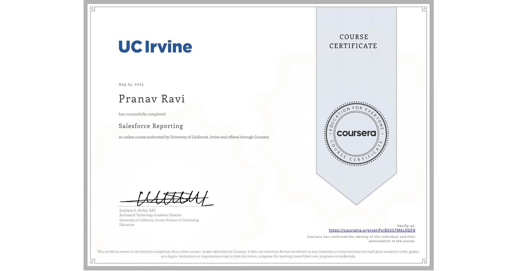 View certificate for Pranav Ravi, Salesforce Reporting, an online non-credit course authorized by University of California, Irvine and offered through Coursera