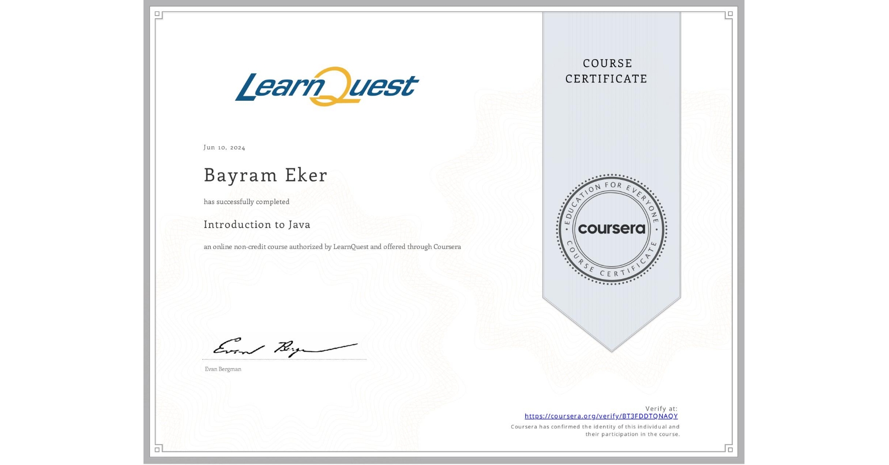 View certificate for Bayram Eker, Introduction to Java, an online non-credit course authorized by LearnQuest and offered through Coursera