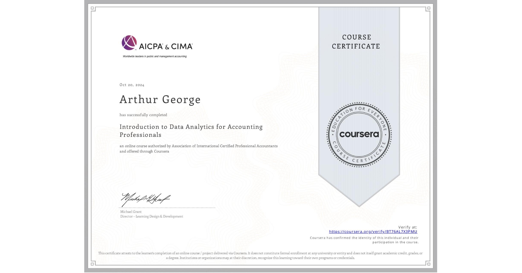 View certificate for Arthur George, Introduction to Data Analytics for Accounting Professionals, an online non-credit course authorized by Association of International Certified Professional Accountants and offered through Coursera