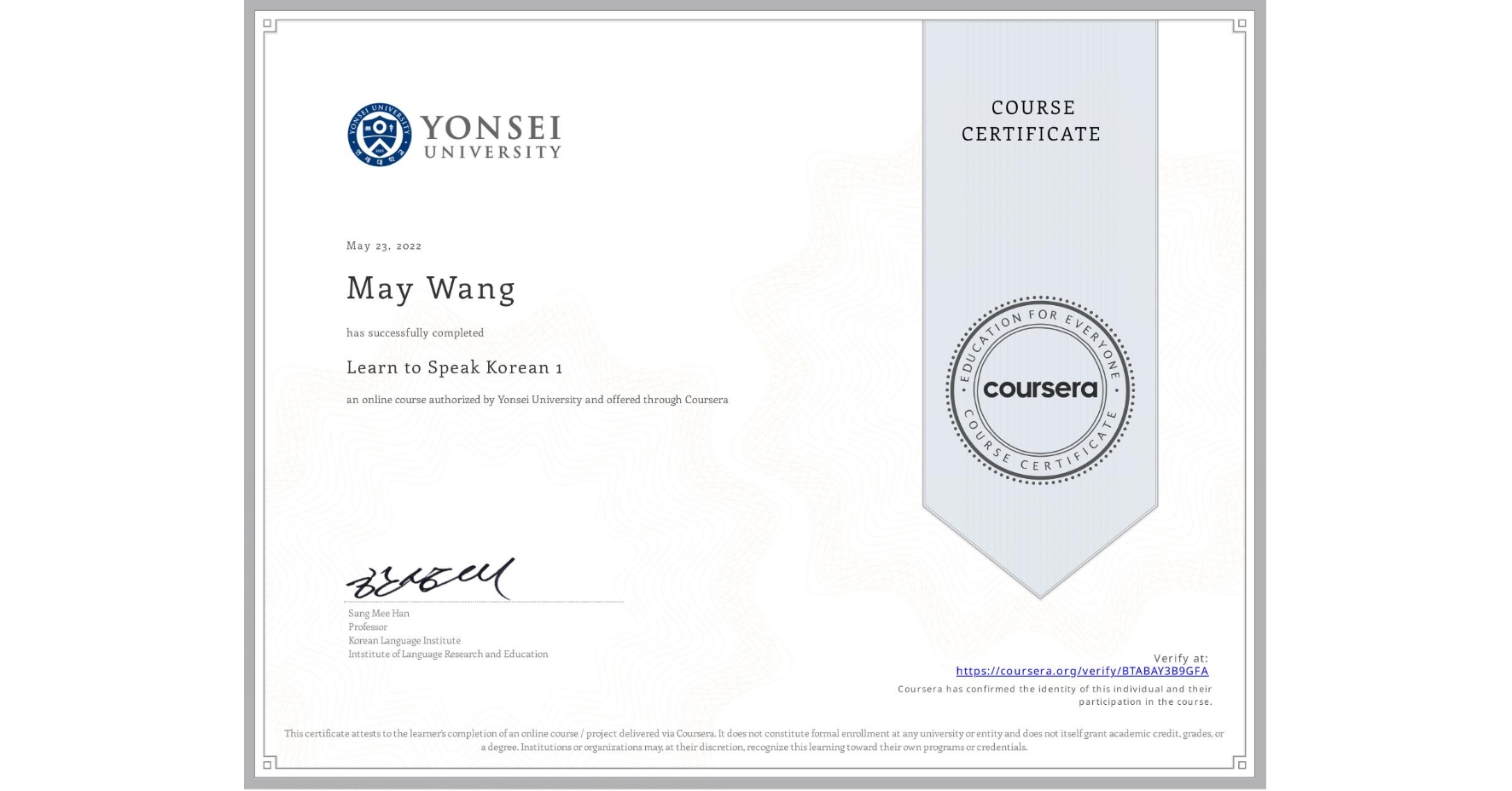 View certificate for May Wang, Learn to Speak Korean 1, an online non-credit course authorized by Yonsei University and offered through Coursera