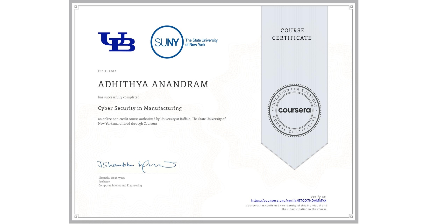 View certificate for ADHITHYA ANANDRAM, Cyber Security in Manufacturing  , an online non-credit course authorized by University at Buffalo & The State University of New York and offered through Coursera