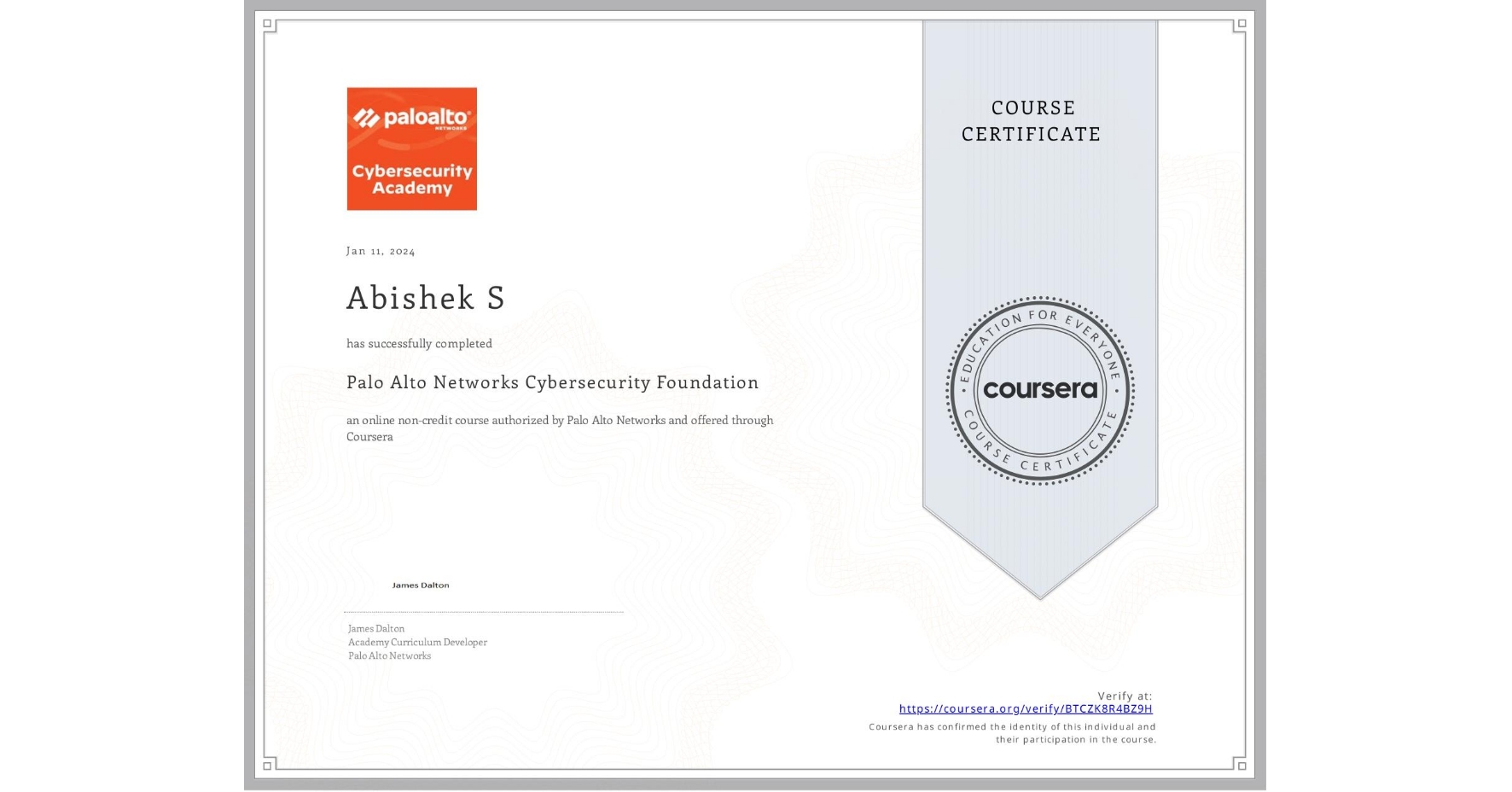 View certificate for Abishek S, Palo Alto Networks Cybersecurity Foundation, an online non-credit course authorized by Palo Alto Networks and offered through Coursera