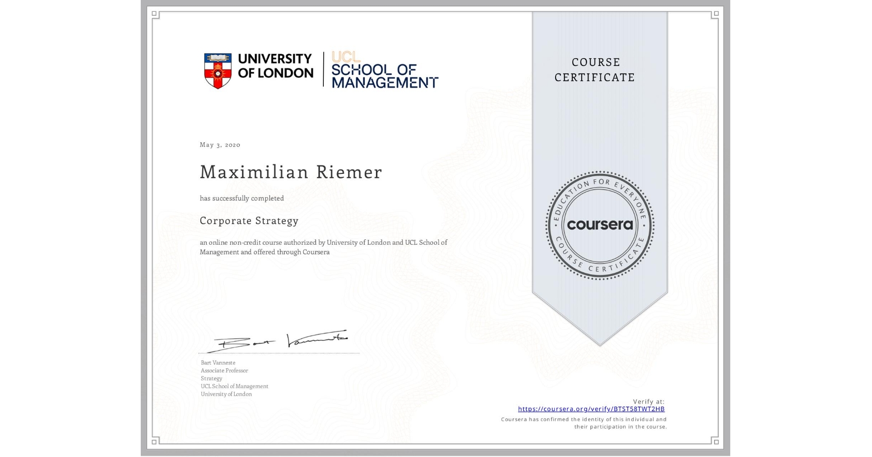 View certificate for Maximilian Riemer, Corporate Strategy , an online non-credit course authorized by University of London & UCL School of Management and offered through Coursera
