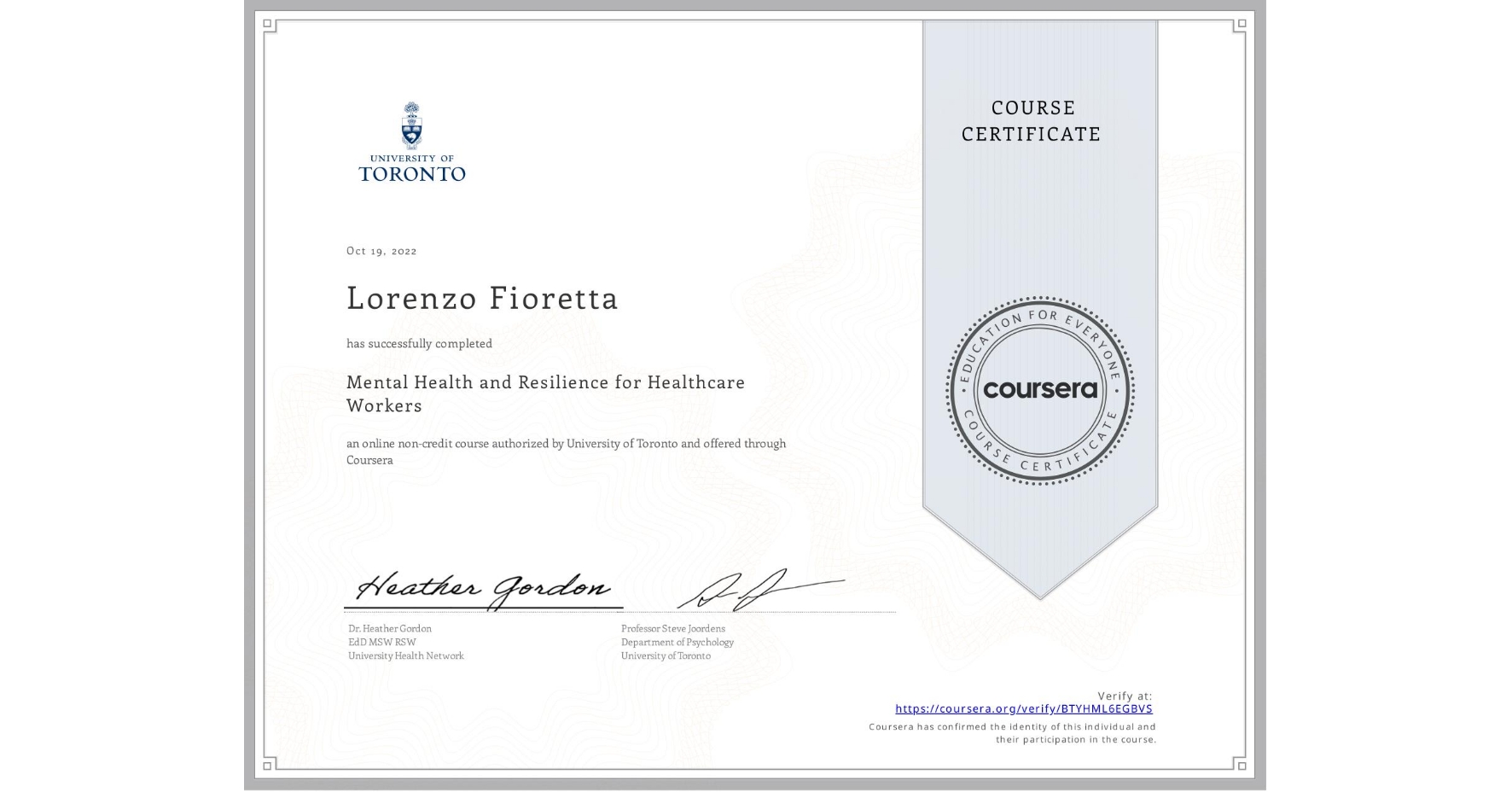 View certificate for Lorenzo Fioretta, Mental Health and Resilience for Healthcare Workers, an online non-credit course authorized by University of Toronto and offered through Coursera