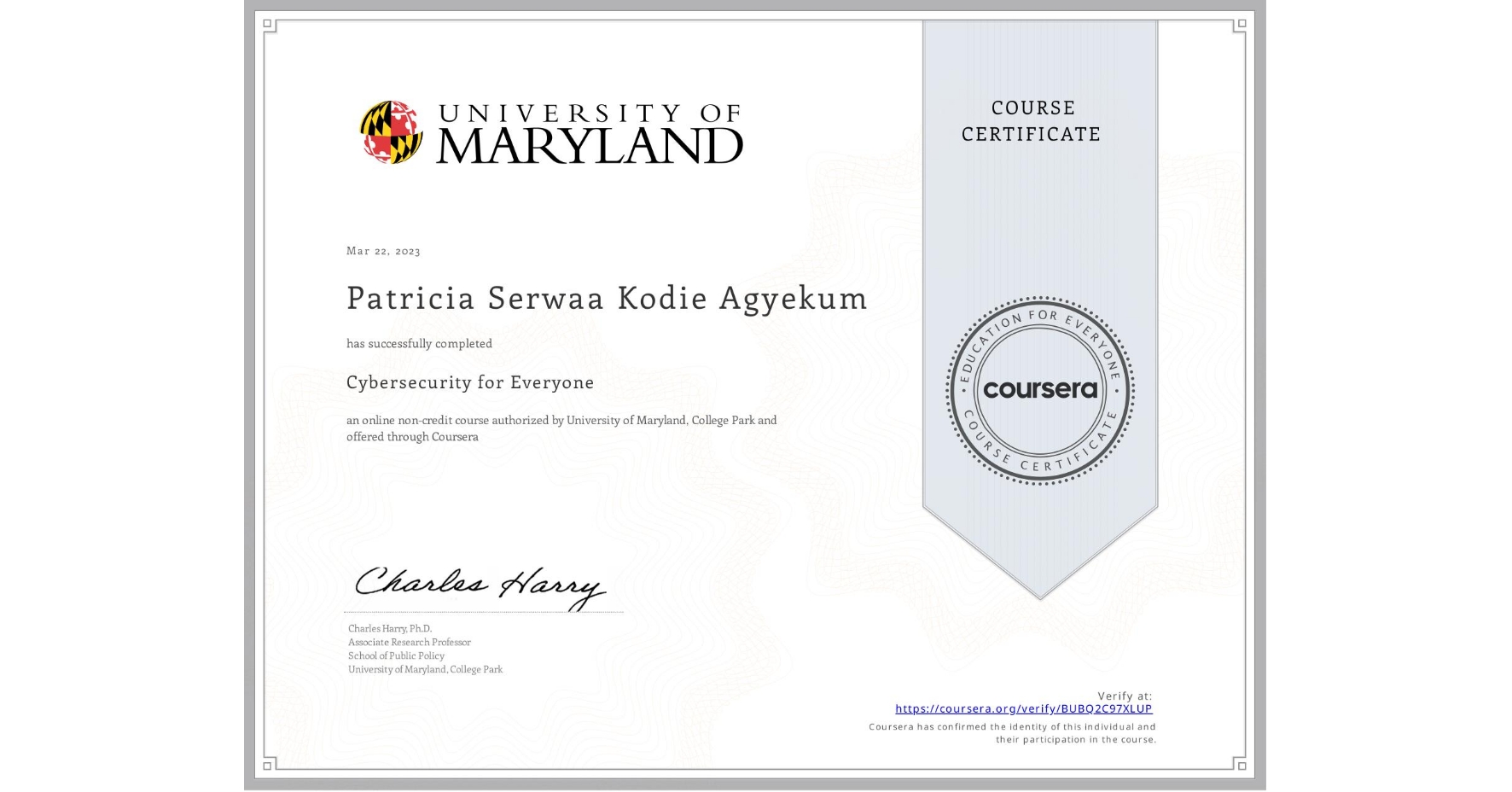 View certificate for Patricia Serwaa Kodie Agyekum, Cybersecurity for Everyone, an online non-credit course authorized by University of Maryland, College Park and offered through Coursera