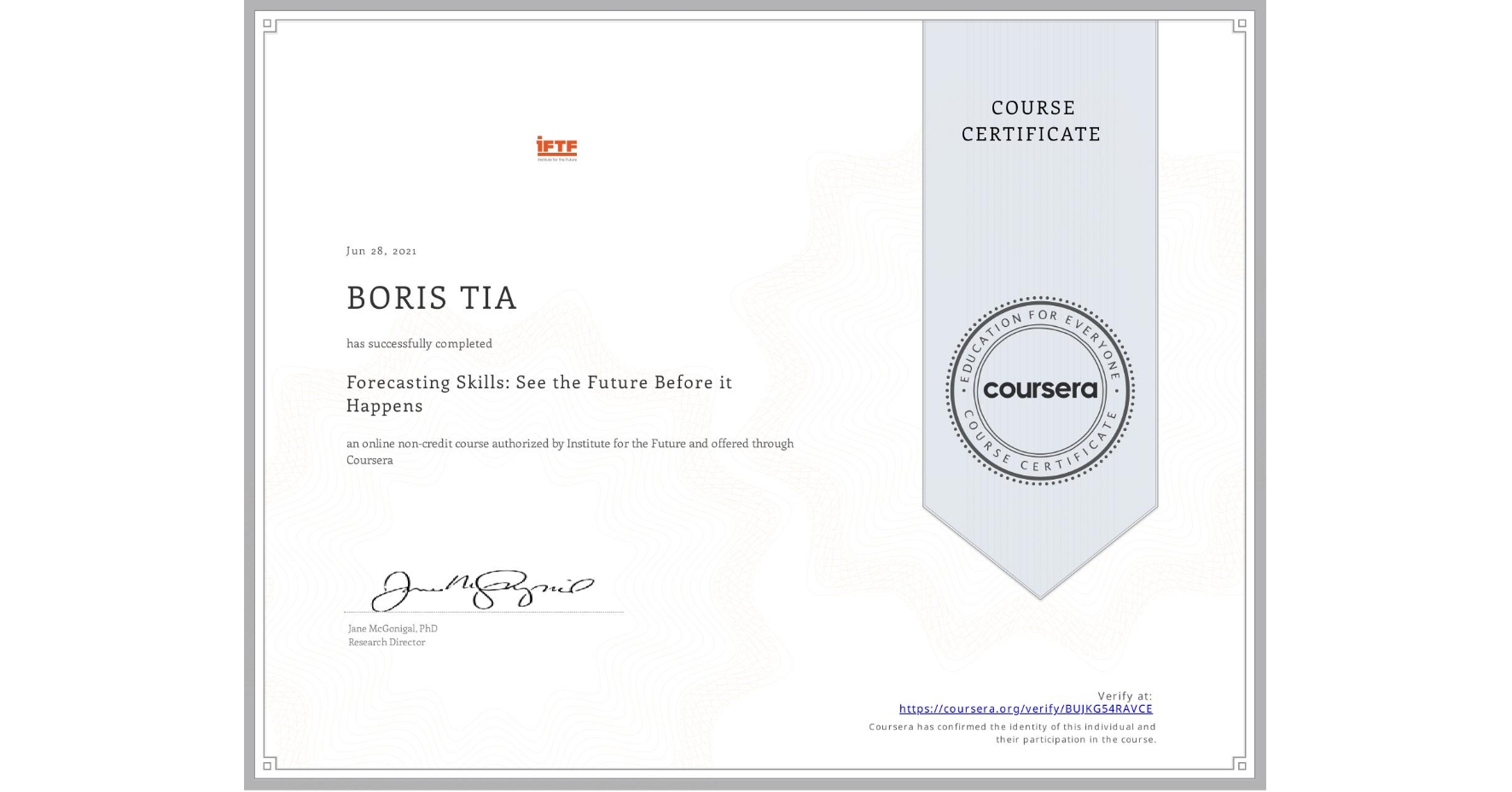View certificate for BORIS TIA, Forecasting Skills: See the Future Before it Happens, an online non-credit course authorized by Institute for the Future and offered through Coursera