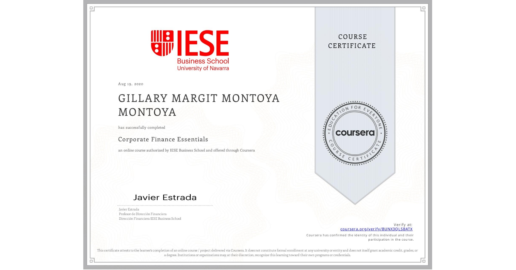 View certificate for GILLARY MARGIT MONTOYA MONTOYA, Corporate Finance Essentials, an online non-credit course authorized by IESE Business School and offered through Coursera