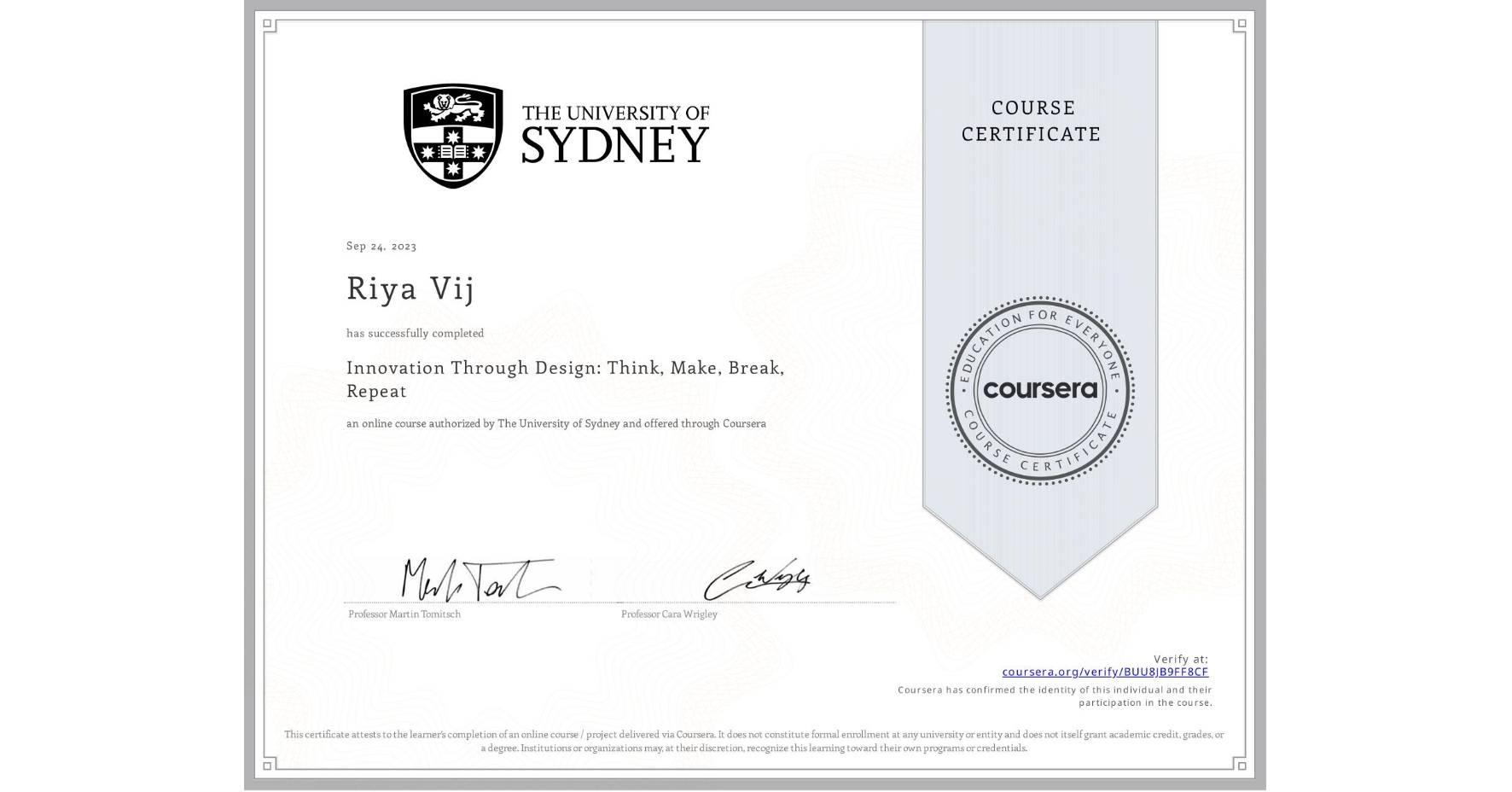 View certificate for Riya Vij, Innovation Through Design: Think, Make, Break, Repeat, an online non-credit course authorized by The University of Sydney and offered through Coursera