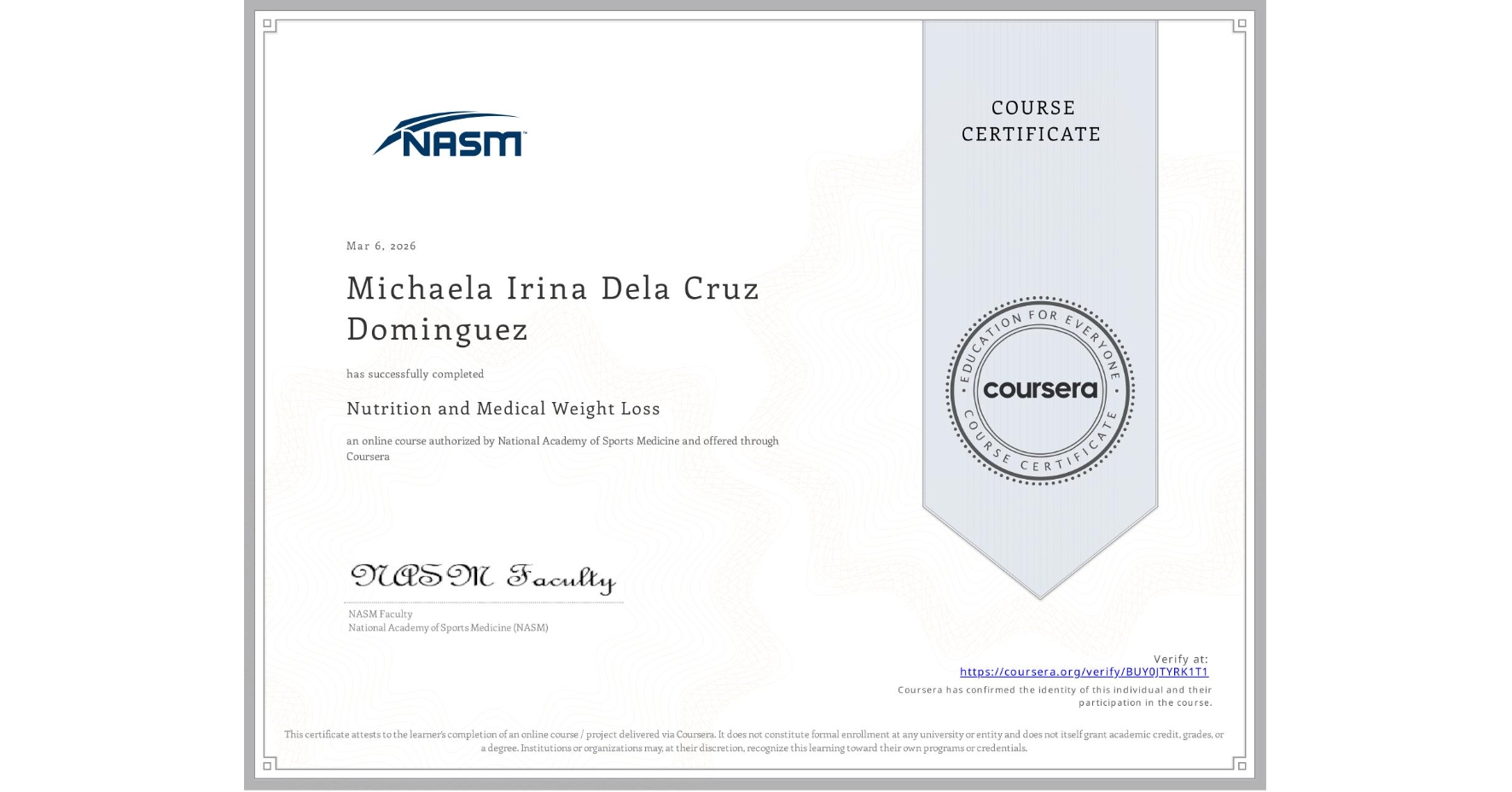 View certificate for Michaela Irina Dela Cruz Dominguez, Nutrition and Medical Weight Loss, an online non-credit course authorized by National Academy of Sports Medicine and offered through Coursera